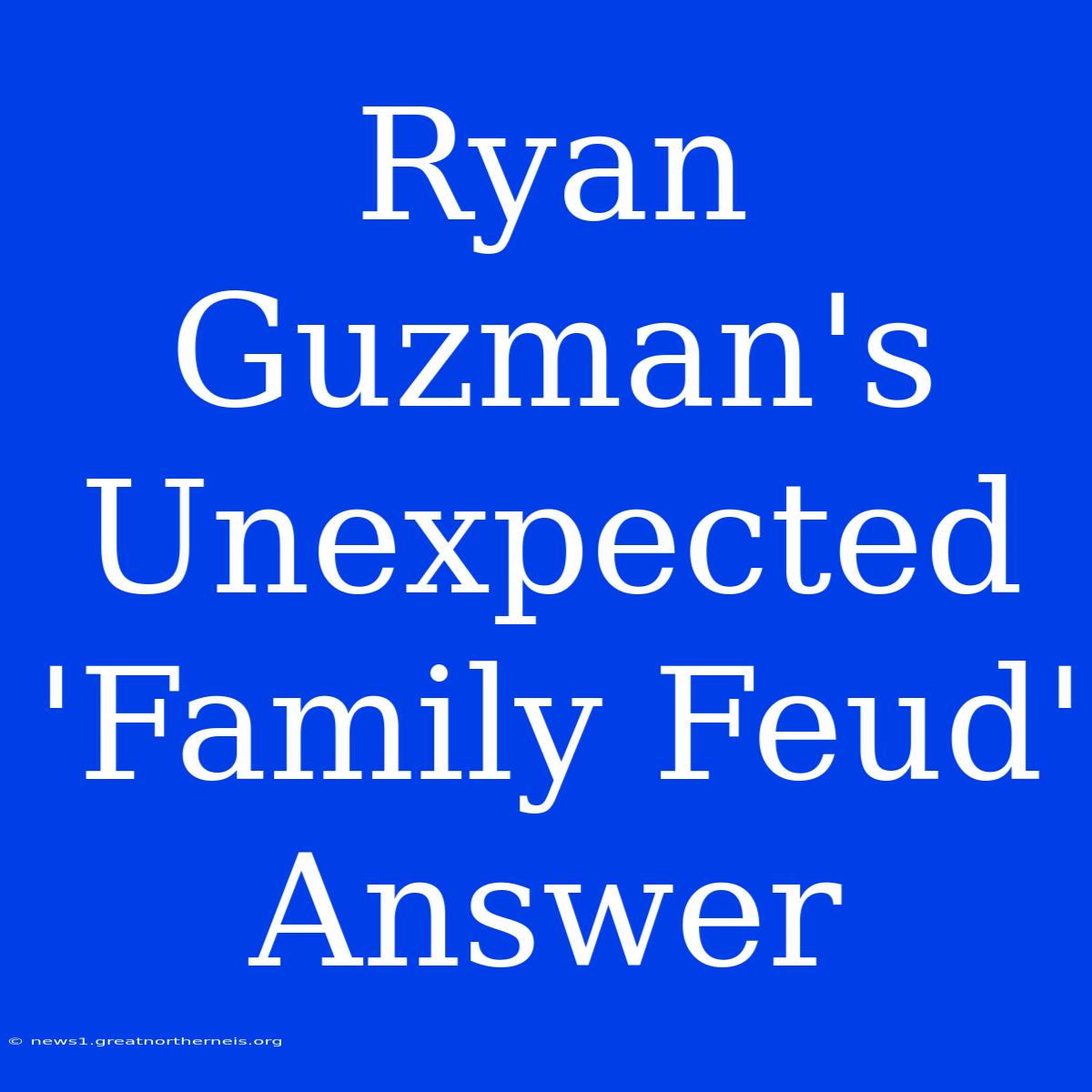 Ryan Guzman's Unexpected 'Family Feud' Answer