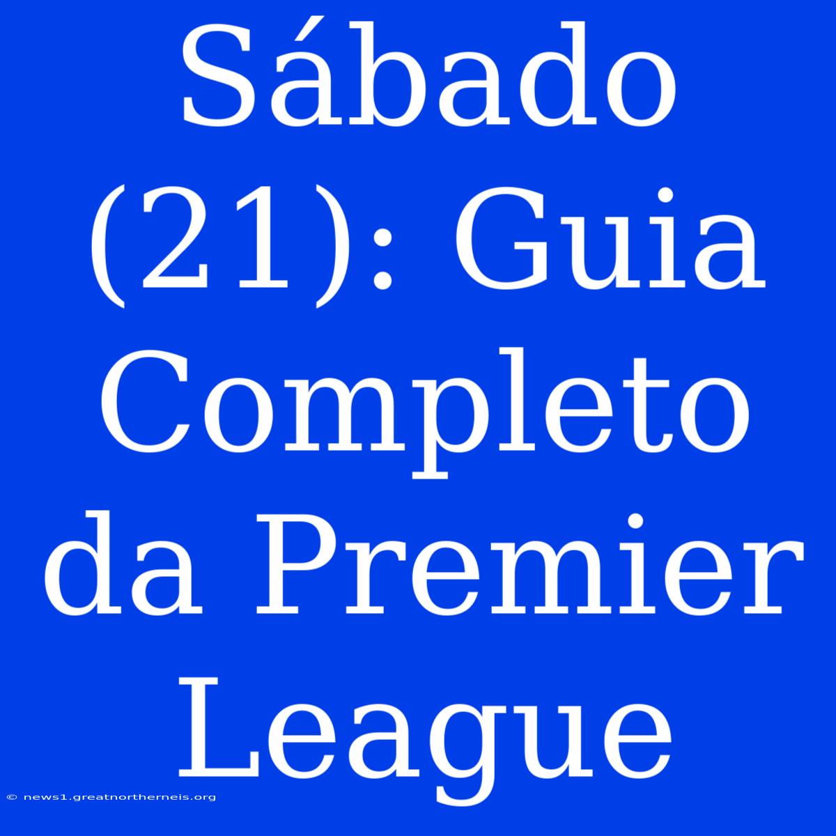 Sábado (21): Guia Completo Da Premier League