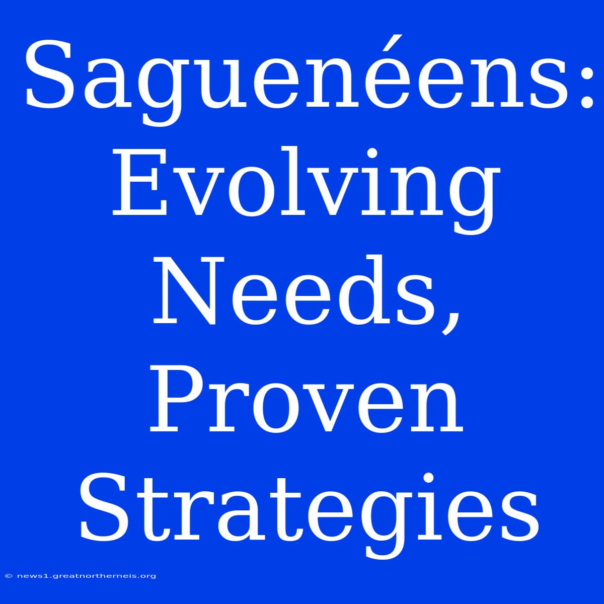 Saguenéens: Evolving Needs, Proven Strategies