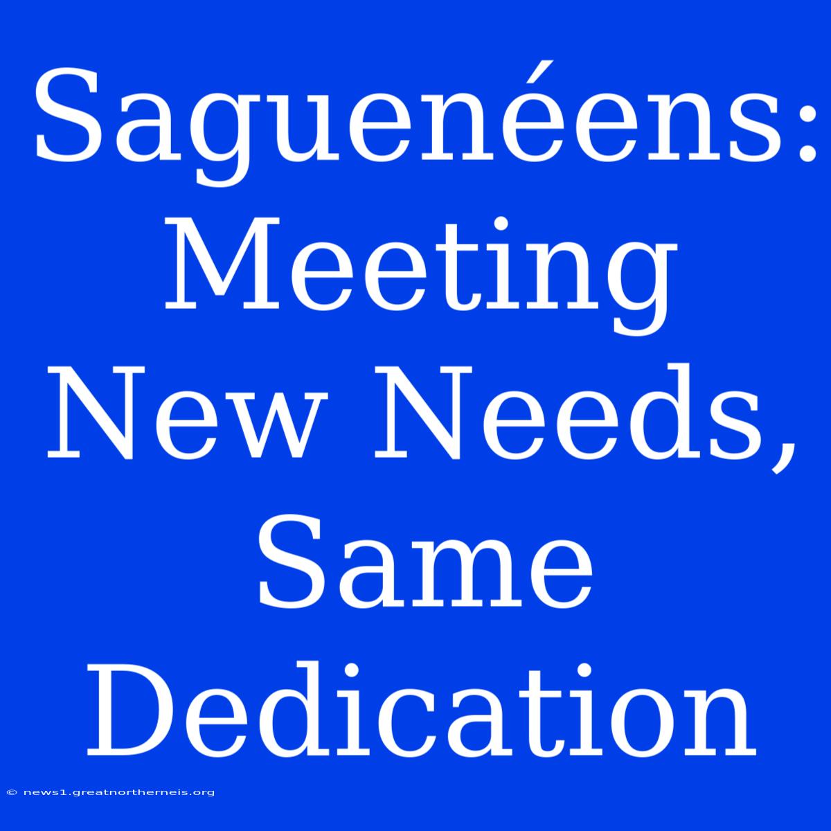 Saguenéens:  Meeting New Needs, Same Dedication