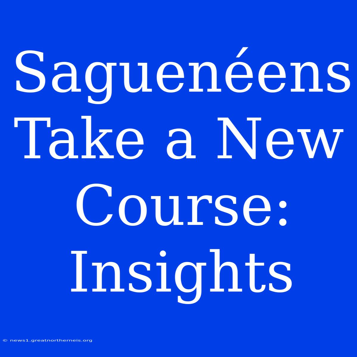 Saguenéens Take A New Course: Insights