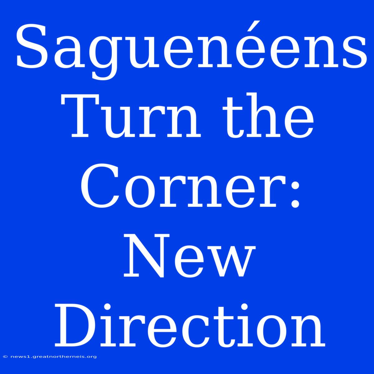 Saguenéens Turn The Corner: New Direction