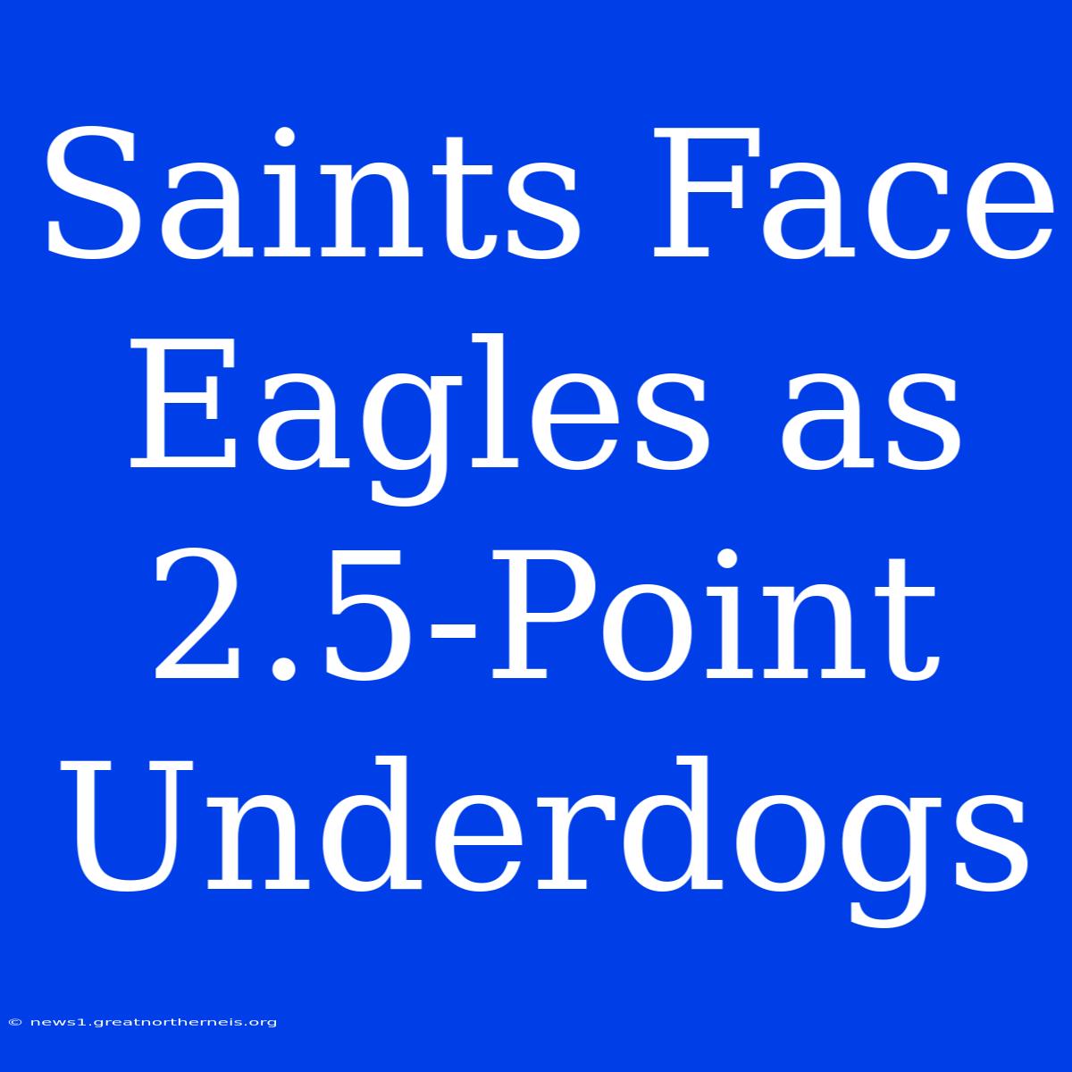 Saints Face Eagles As 2.5-Point Underdogs