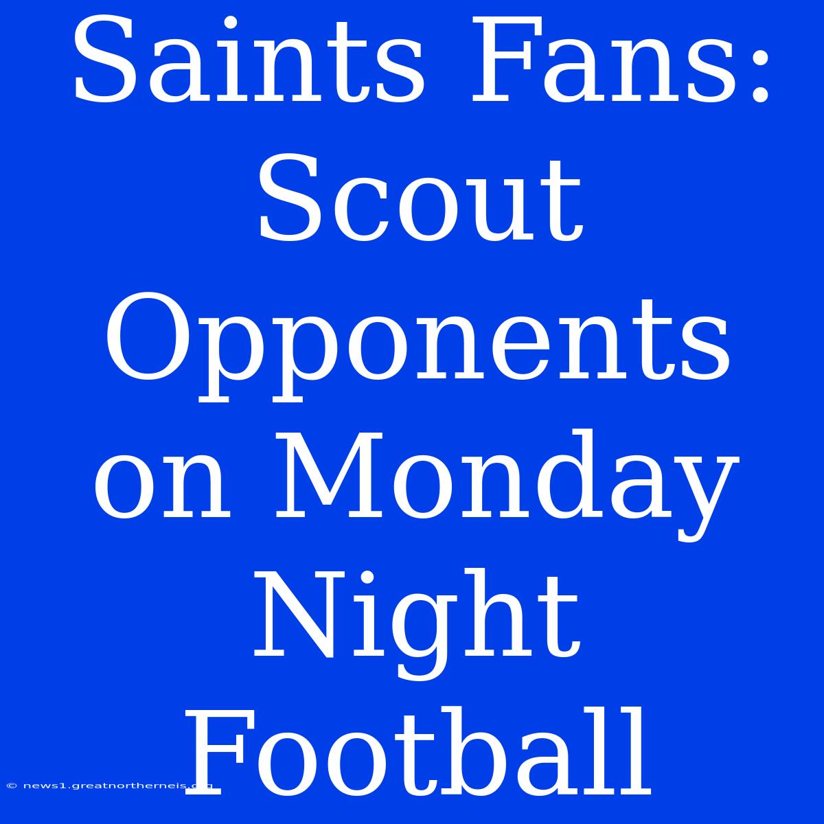 Saints Fans: Scout Opponents On Monday Night Football