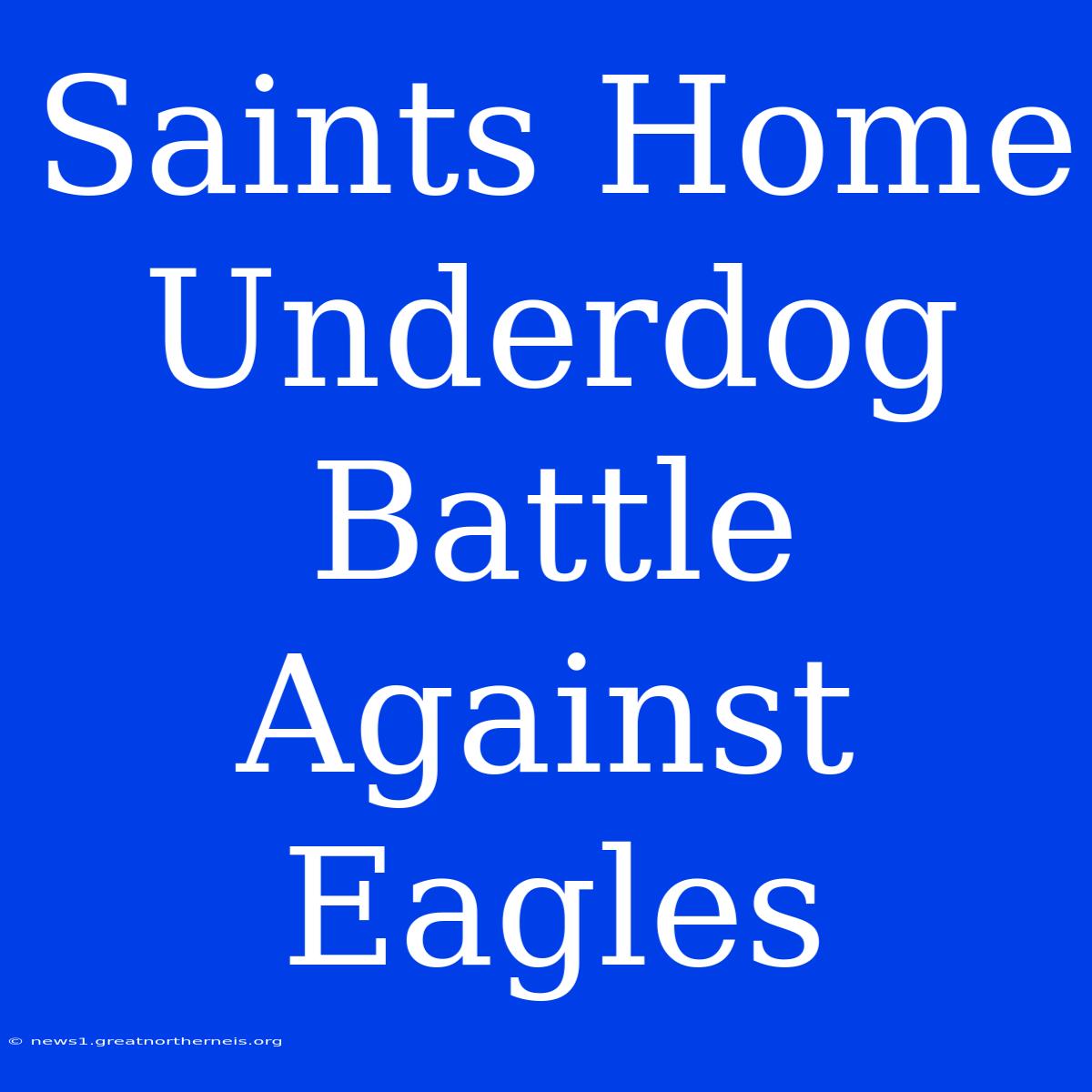 Saints Home Underdog Battle Against Eagles