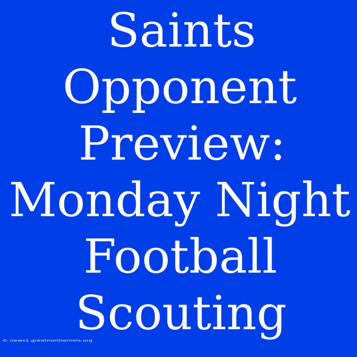 Saints Opponent Preview: Monday Night Football Scouting