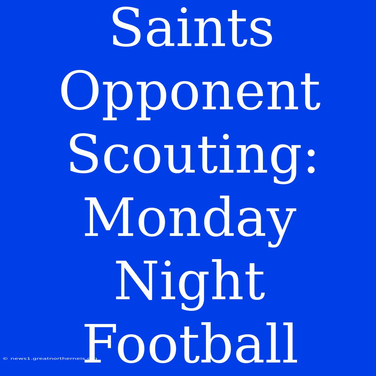 Saints Opponent Scouting:  Monday Night Football