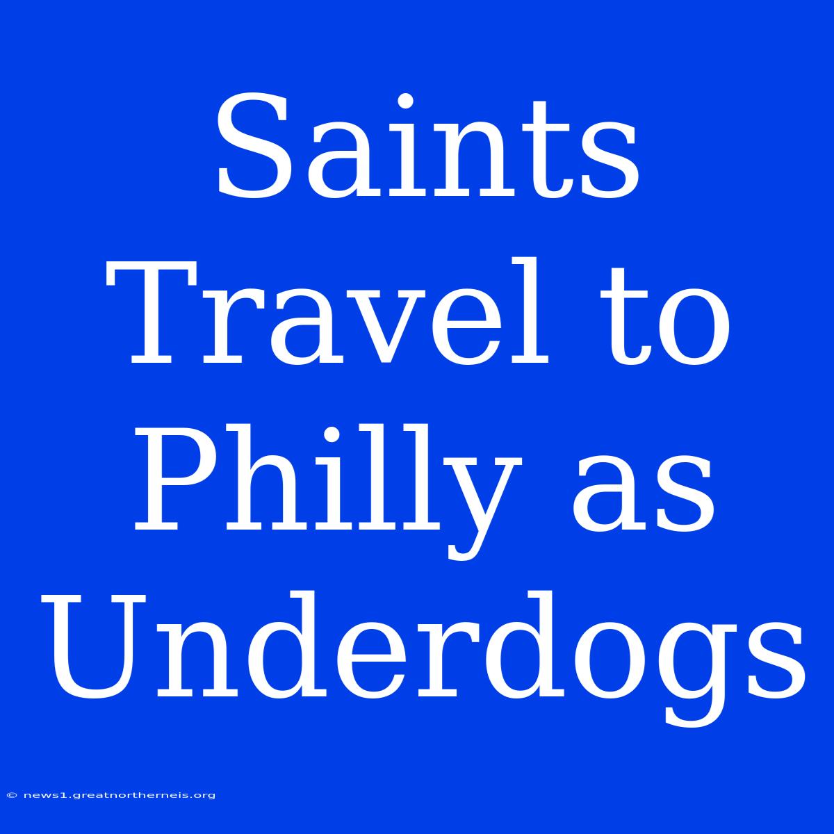 Saints Travel To Philly As Underdogs