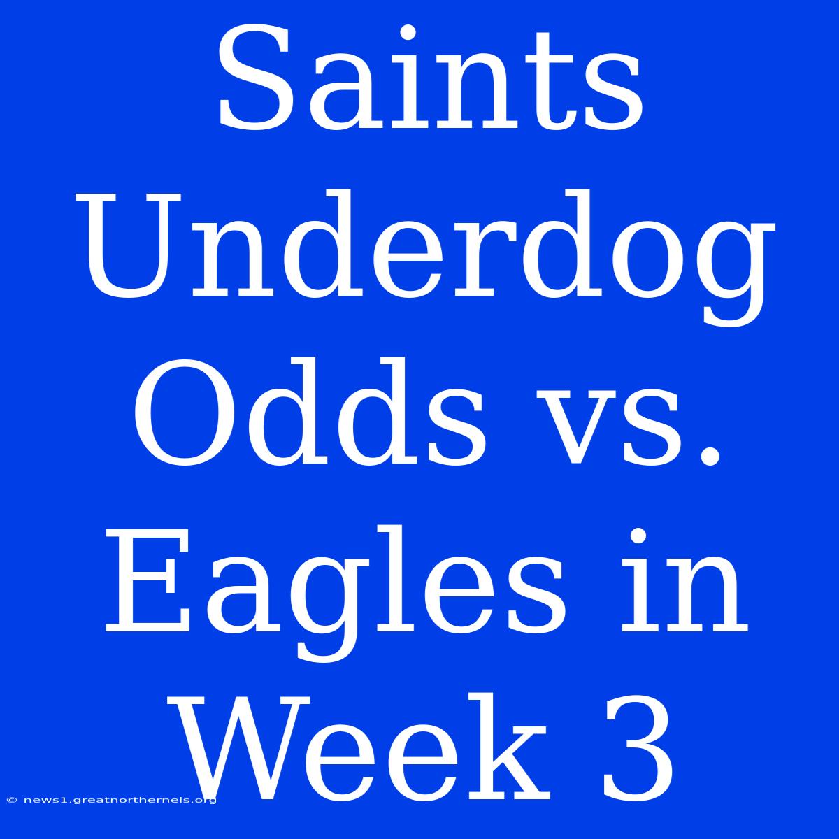 Saints Underdog Odds Vs. Eagles In Week 3