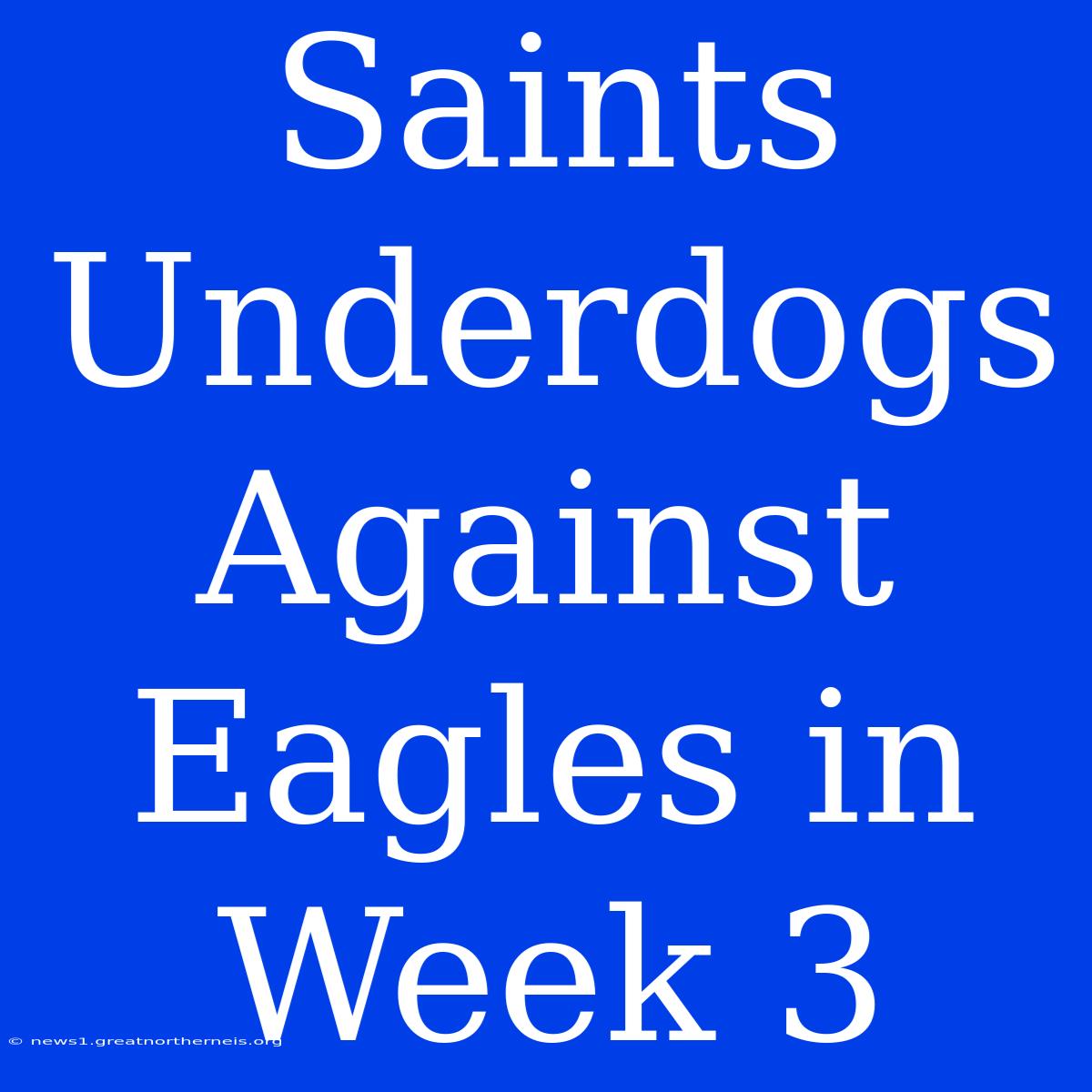 Saints Underdogs Against Eagles In Week 3