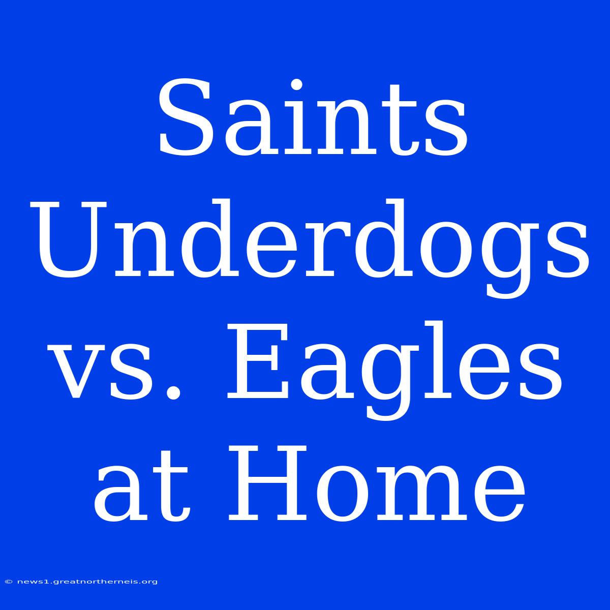 Saints Underdogs Vs. Eagles At Home