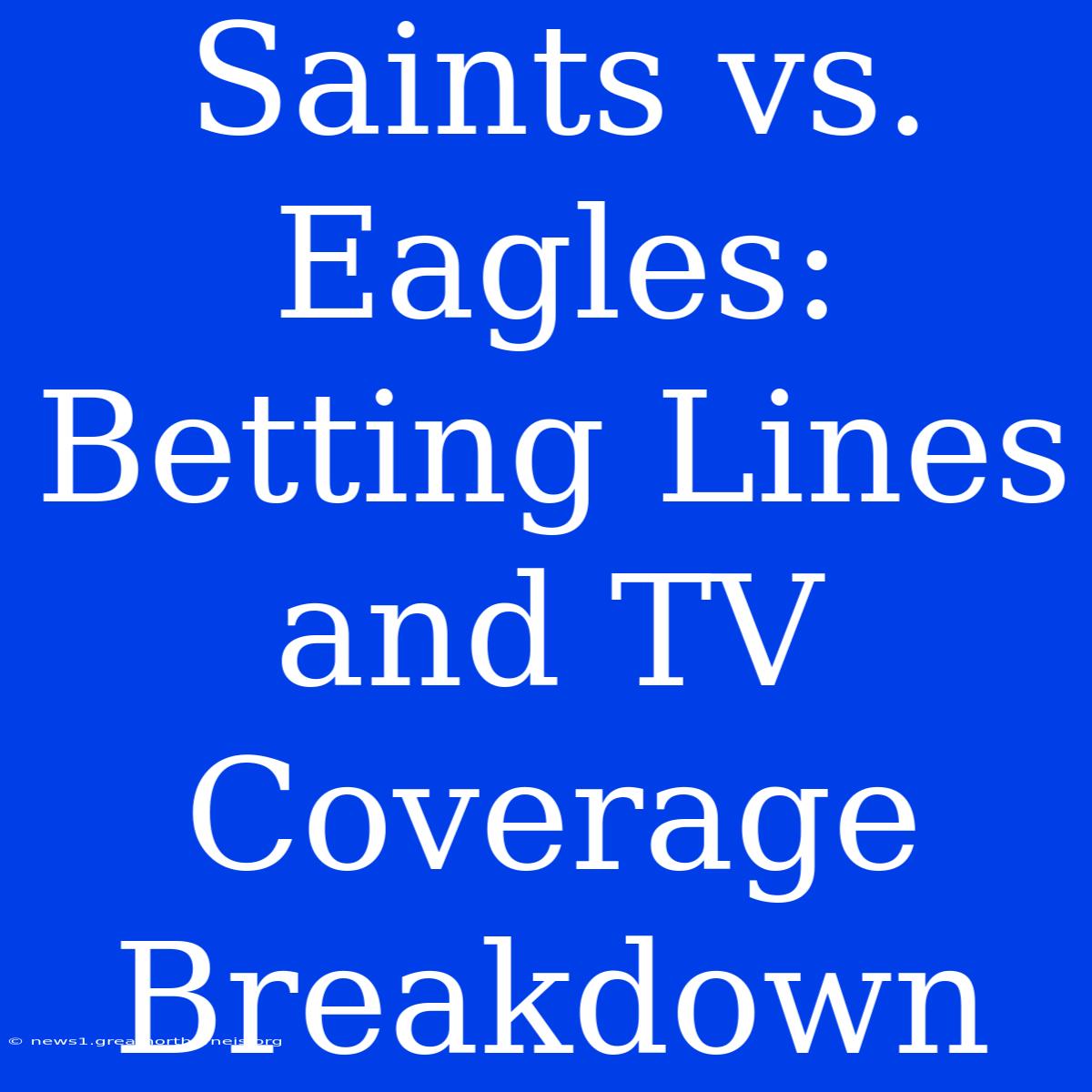 Saints Vs. Eagles: Betting Lines And TV Coverage Breakdown