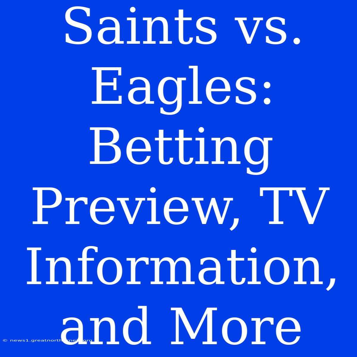 Saints Vs. Eagles: Betting Preview, TV Information, And More