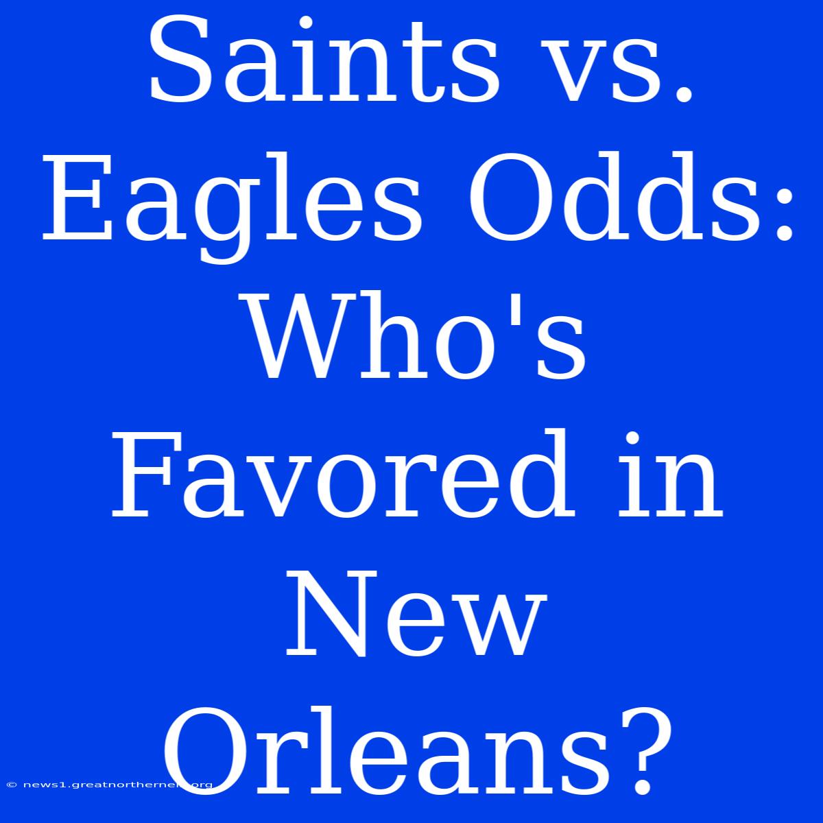 Saints Vs. Eagles Odds: Who's Favored In New Orleans?