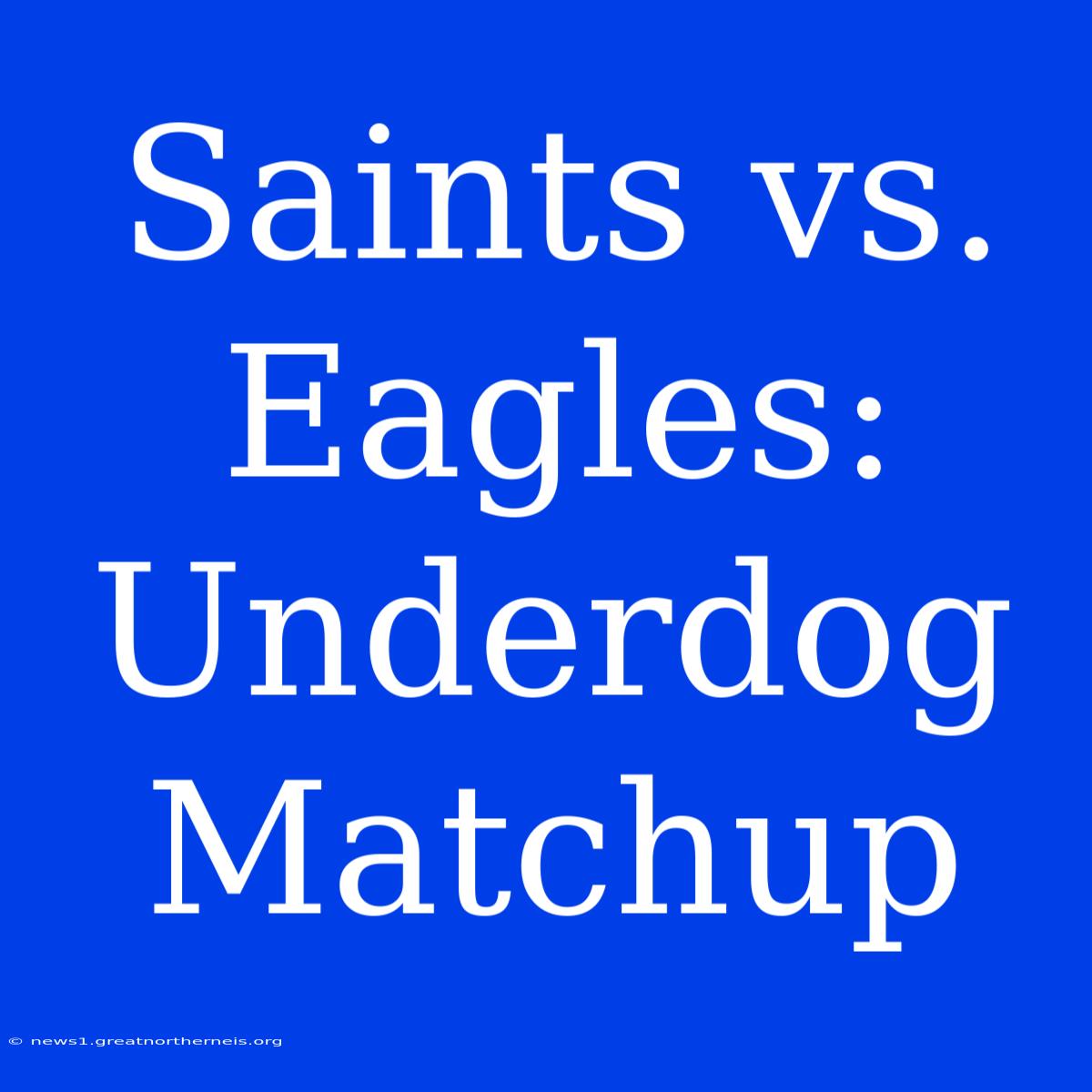 Saints Vs. Eagles: Underdog Matchup