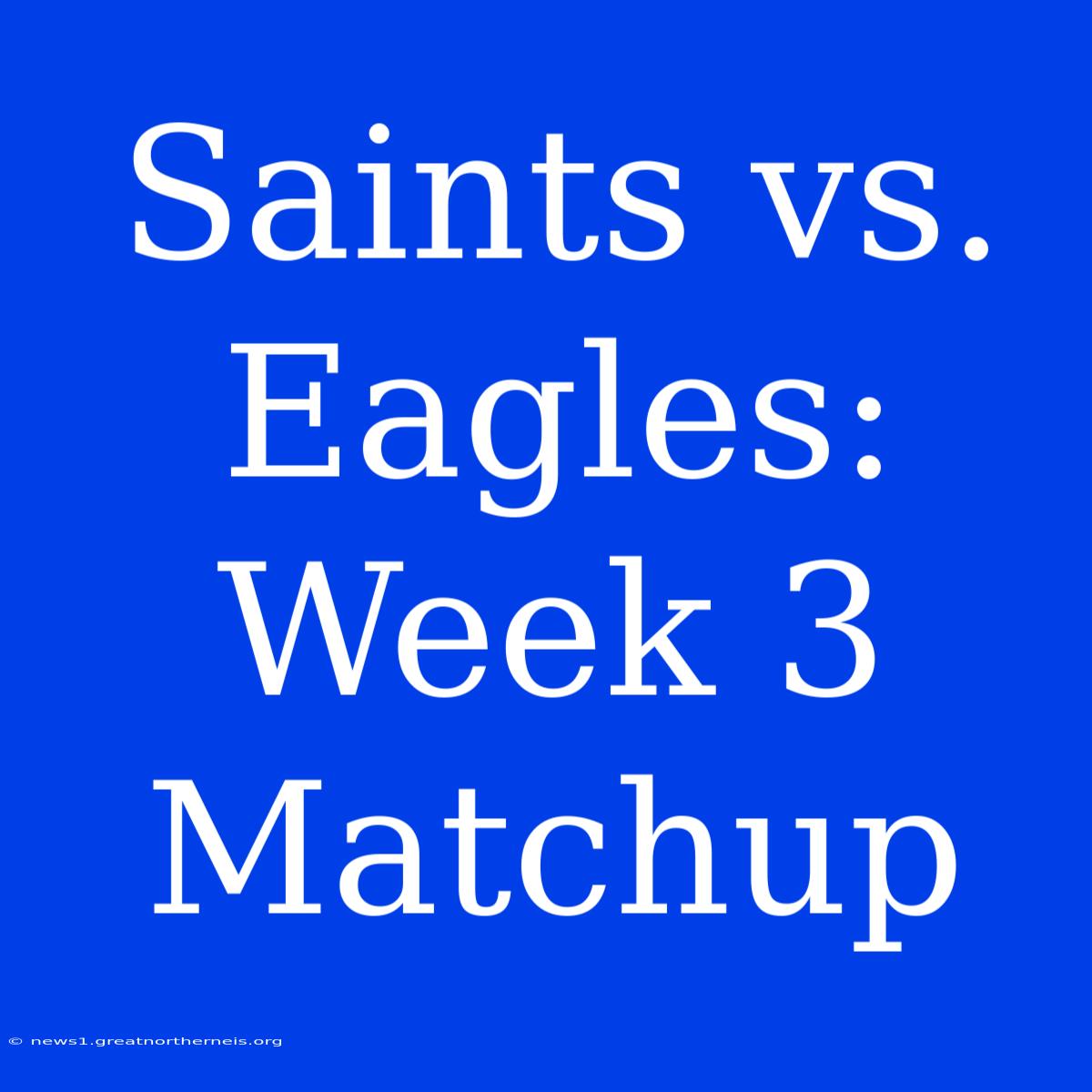 Saints Vs. Eagles: Week 3 Matchup