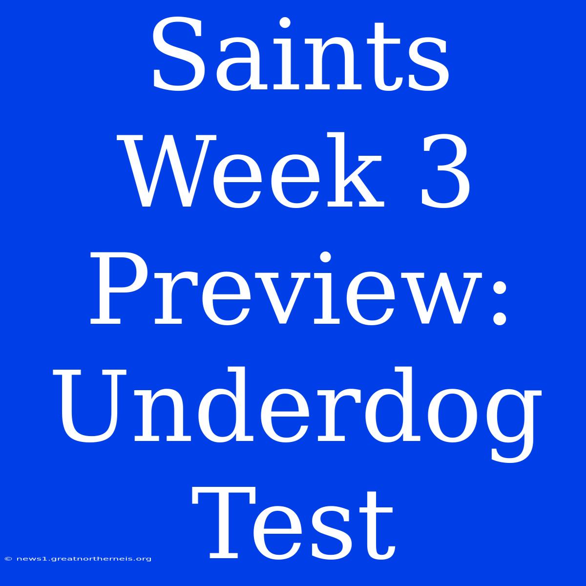 Saints Week 3 Preview: Underdog Test