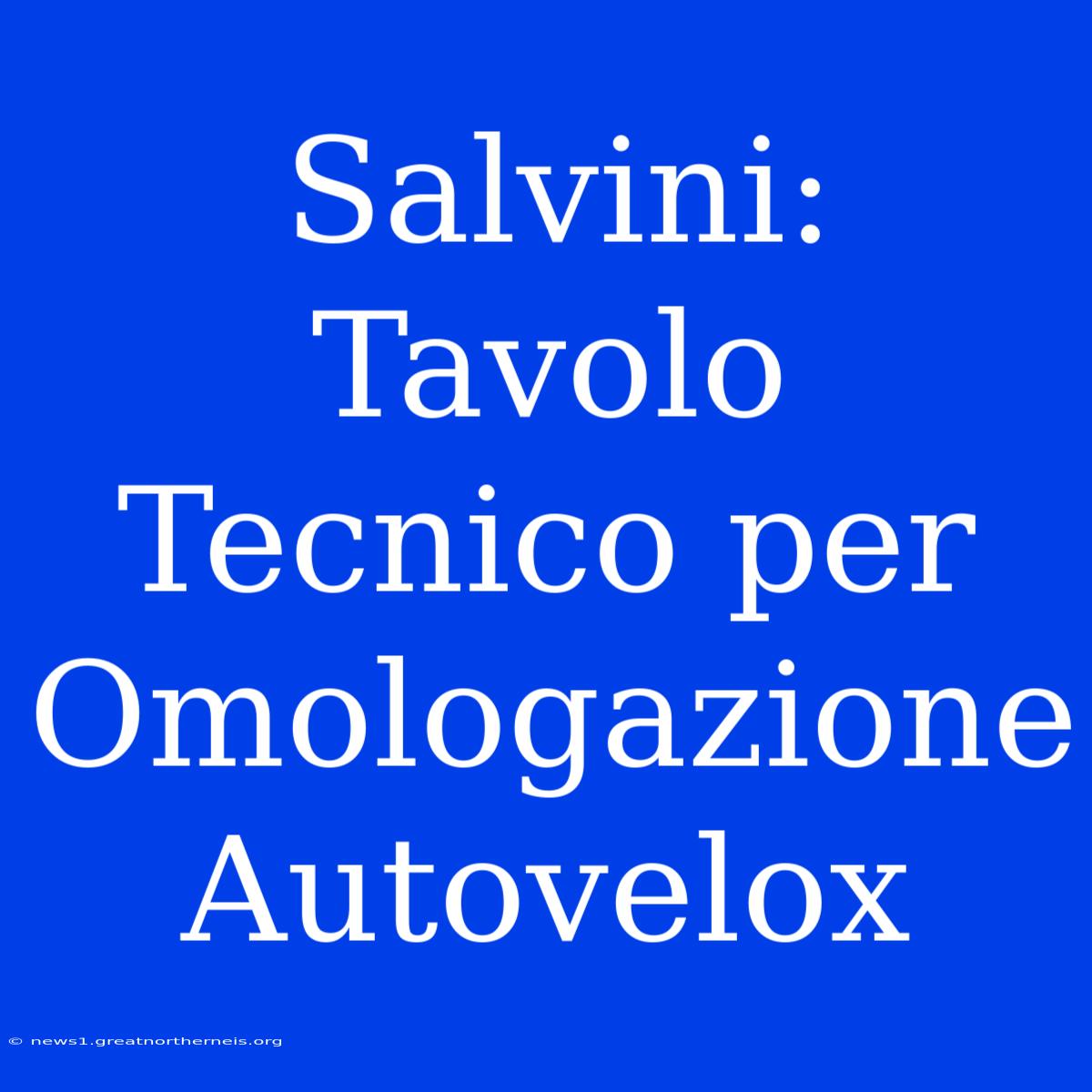 Salvini: Tavolo Tecnico Per Omologazione Autovelox