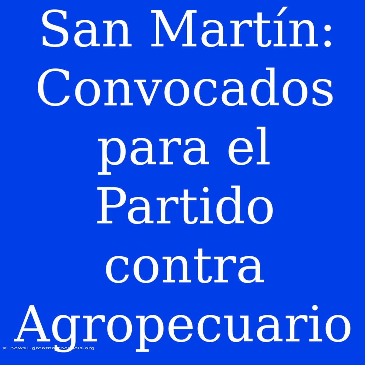 San Martín: Convocados Para El Partido Contra Agropecuario