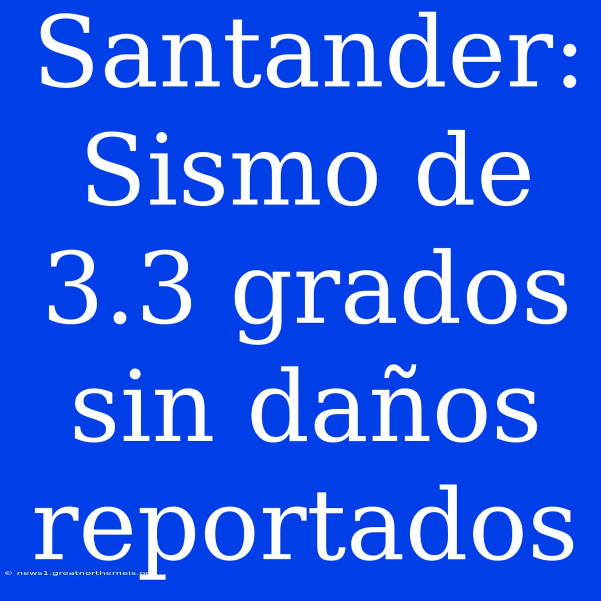 Santander: Sismo De 3.3 Grados Sin Daños Reportados