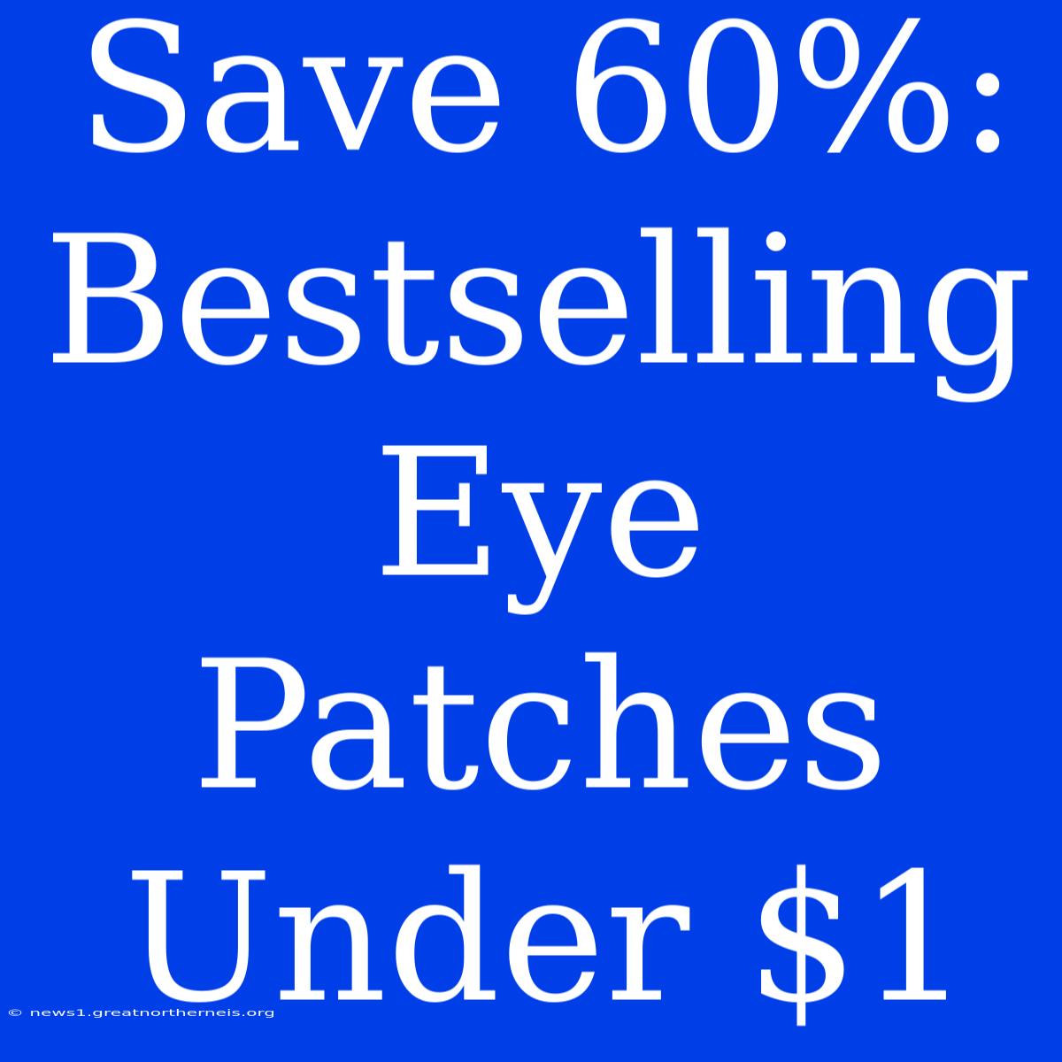 Save 60%: Bestselling Eye Patches Under $1