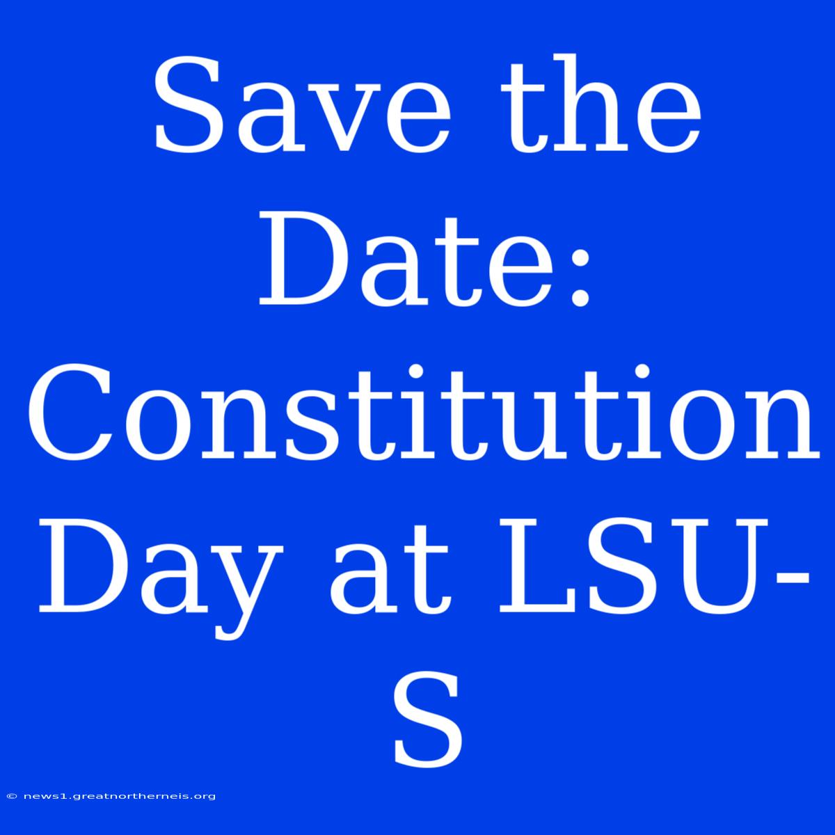 Save The Date: Constitution Day At LSU-S