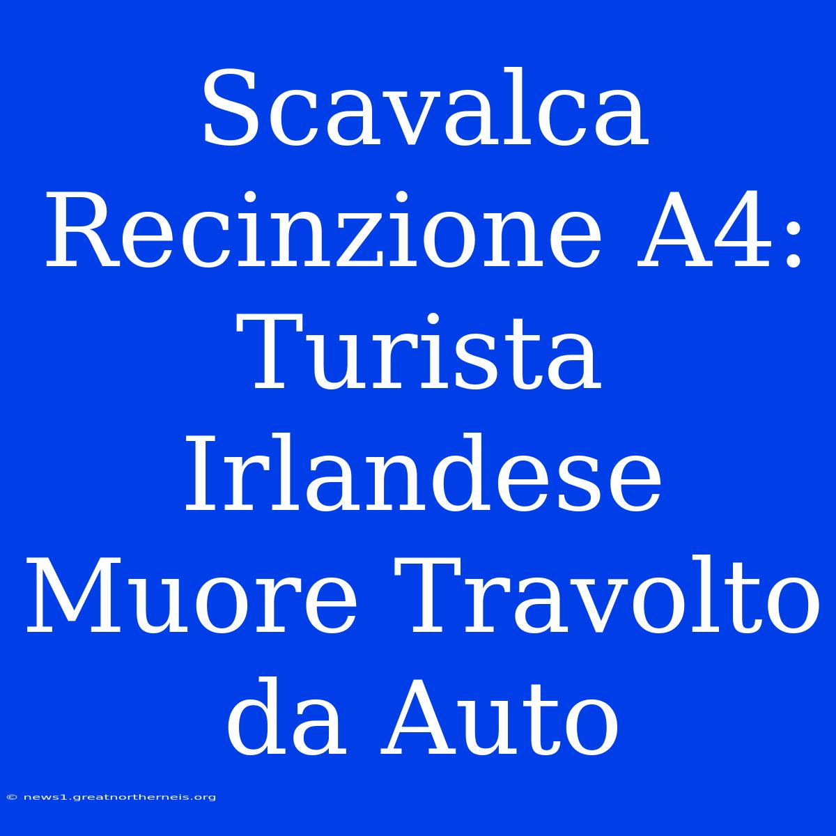 Scavalca Recinzione A4: Turista Irlandese Muore Travolto Da Auto