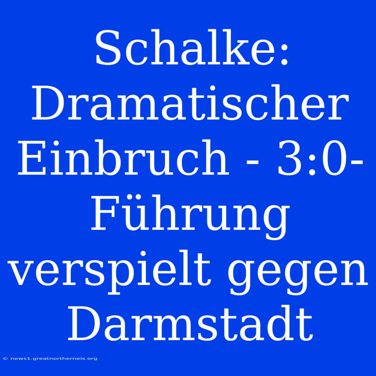 Schalke: Dramatischer Einbruch - 3:0-Führung Verspielt Gegen Darmstadt