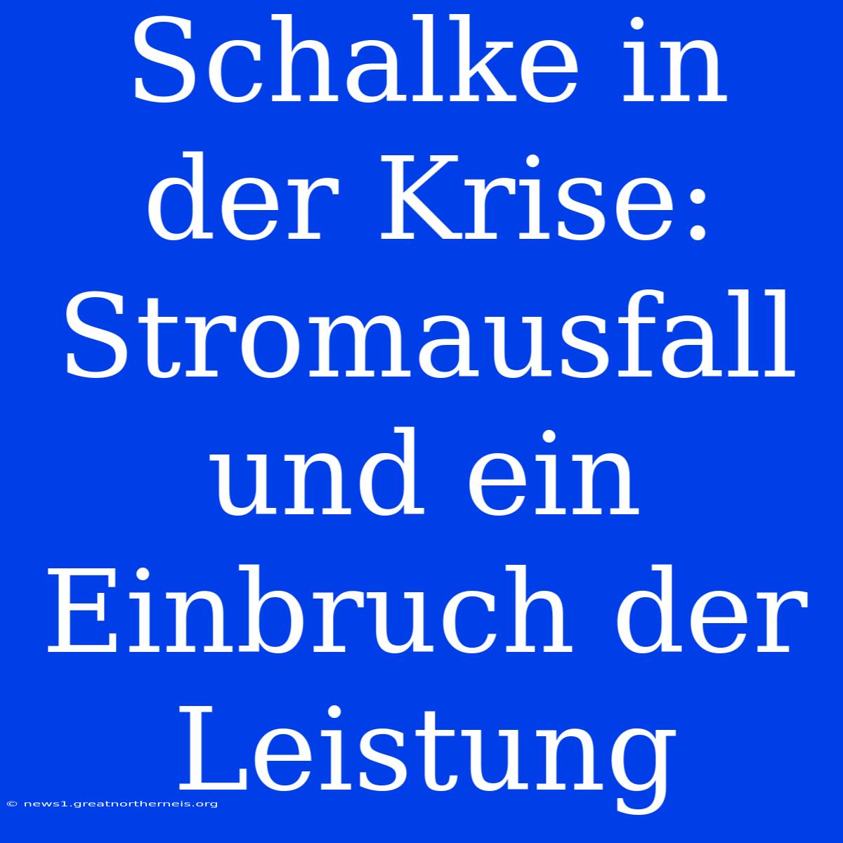 Schalke In Der Krise: Stromausfall Und Ein Einbruch Der Leistung