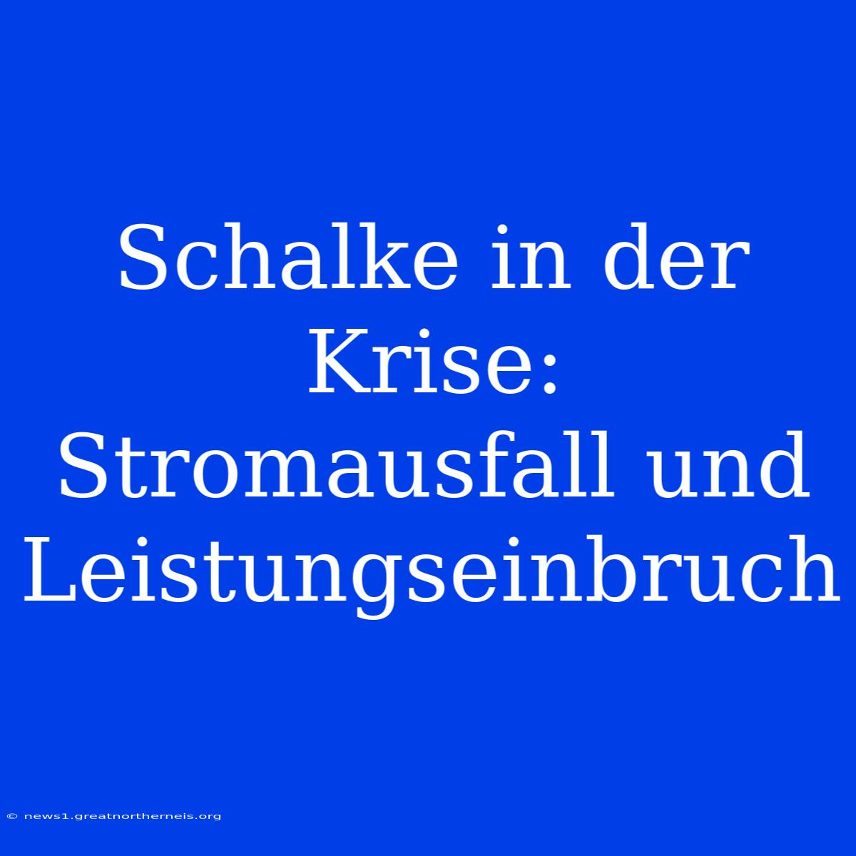 Schalke In Der Krise: Stromausfall Und Leistungseinbruch