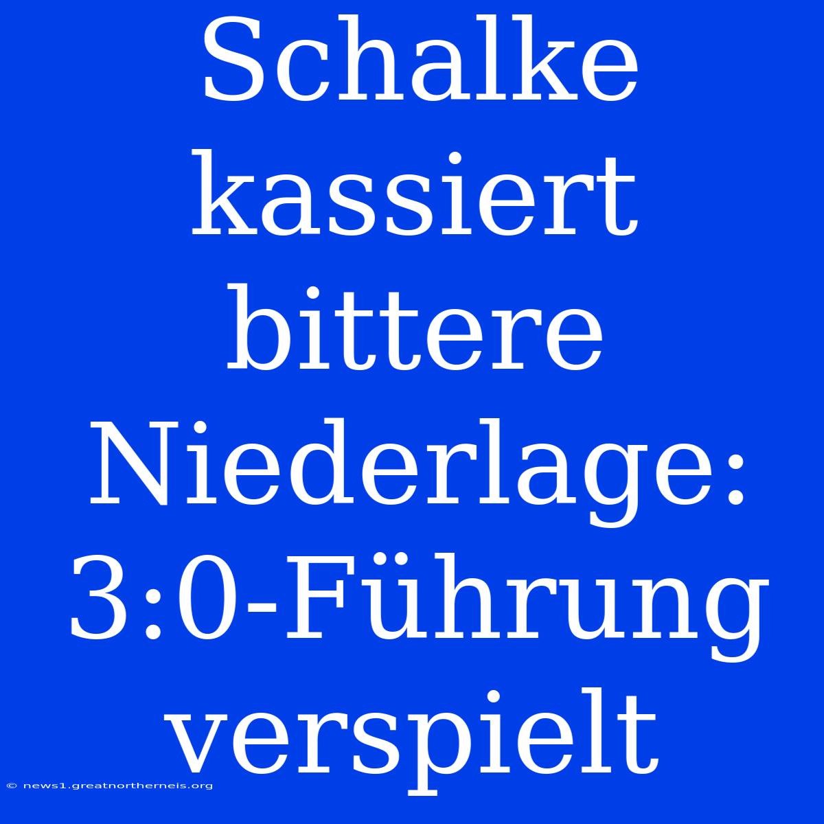 Schalke Kassiert Bittere Niederlage: 3:0-Führung Verspielt