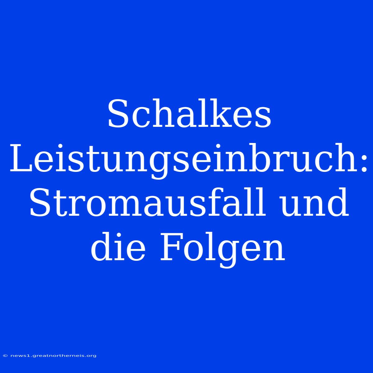 Schalkes Leistungseinbruch: Stromausfall Und Die Folgen