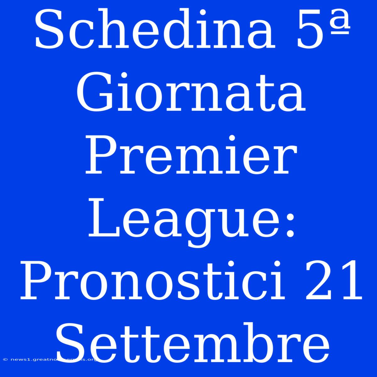 Schedina 5ª Giornata Premier League: Pronostici 21 Settembre