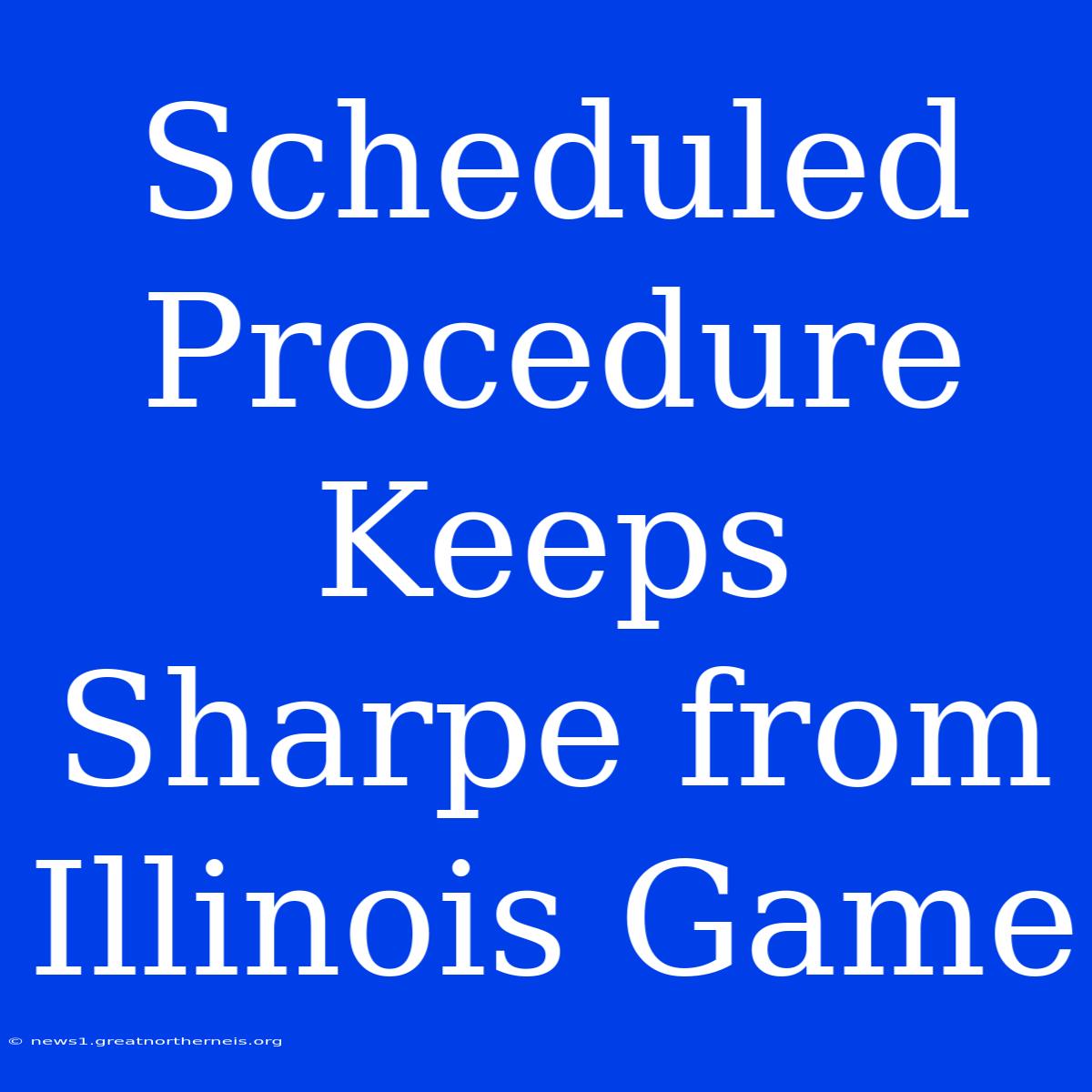 Scheduled Procedure Keeps Sharpe From Illinois Game