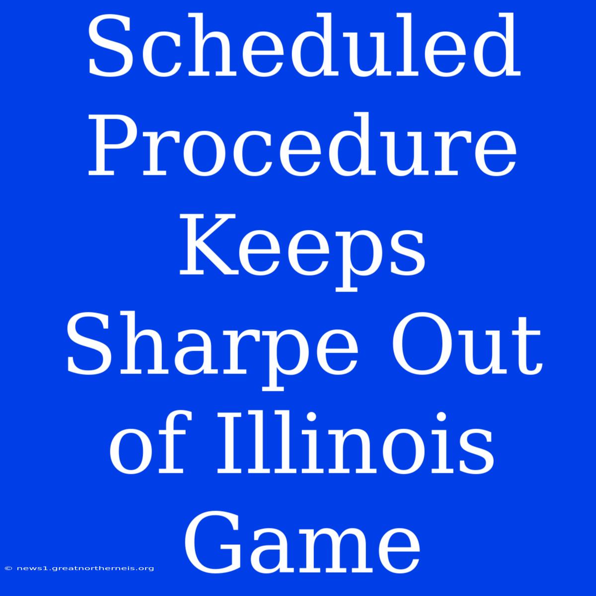 Scheduled Procedure Keeps Sharpe Out Of Illinois Game