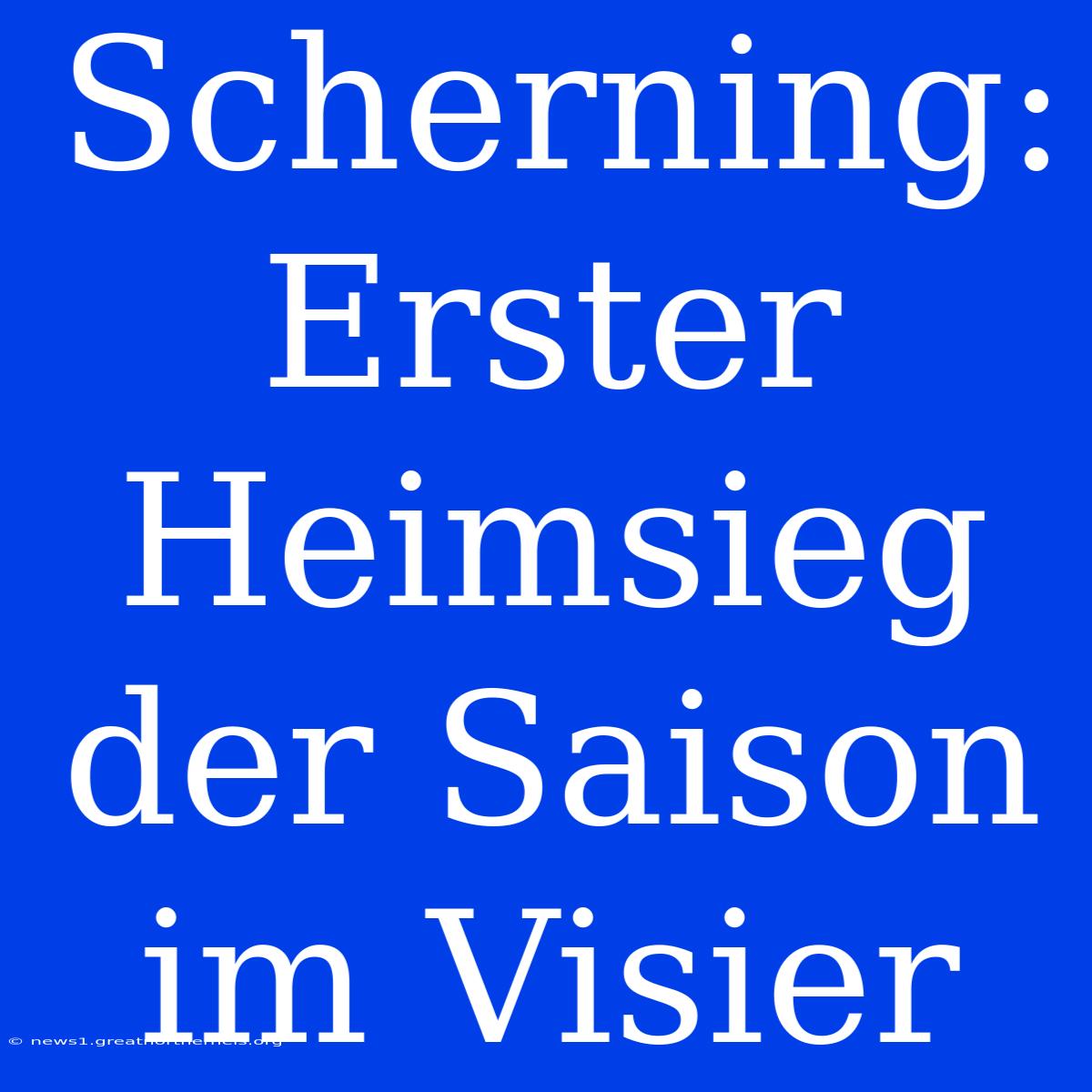 Scherning: Erster Heimsieg Der Saison Im Visier