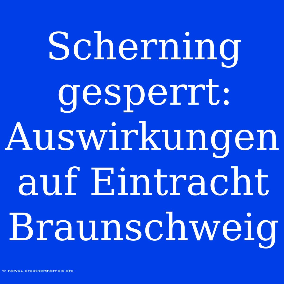 Scherning Gesperrt: Auswirkungen Auf Eintracht Braunschweig