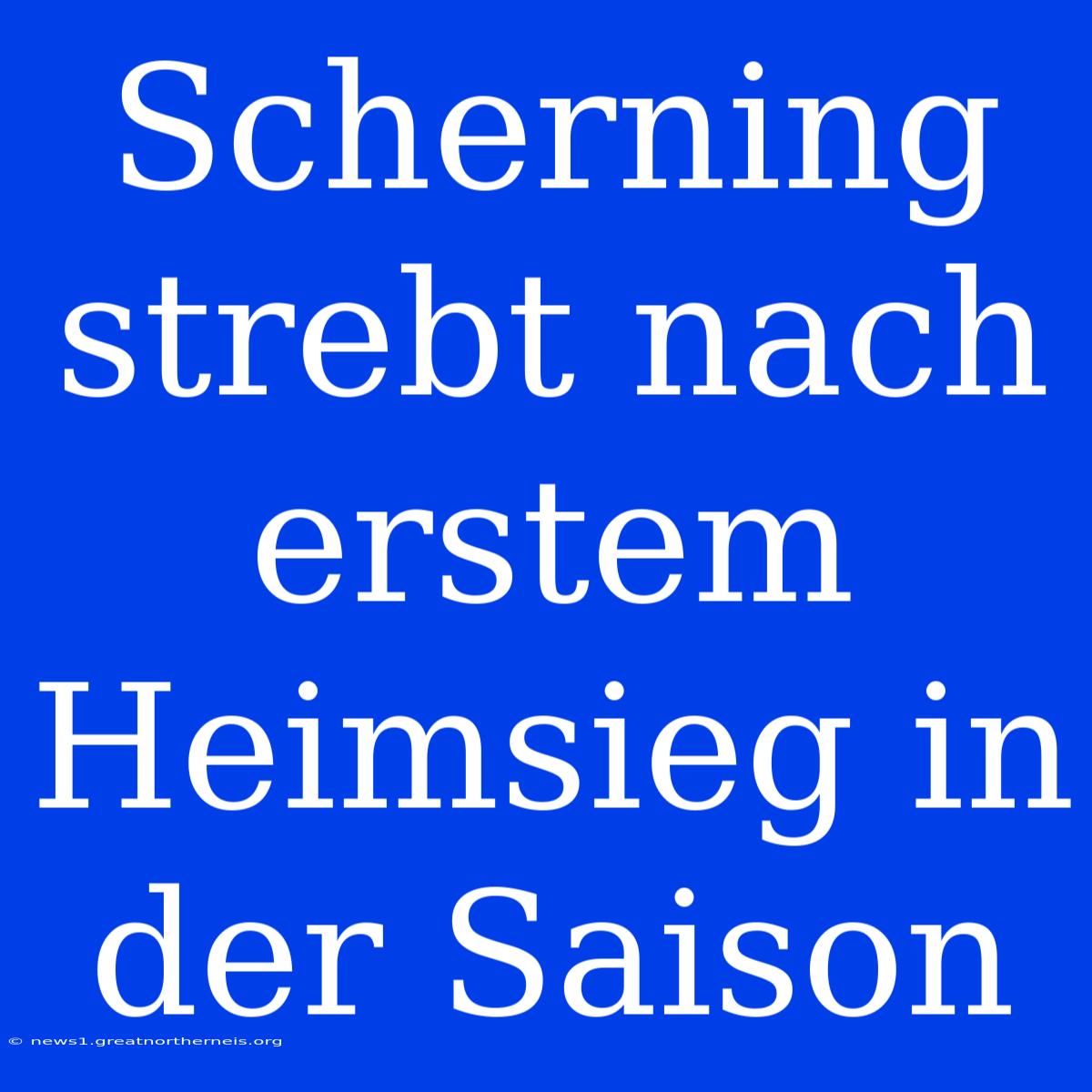 Scherning Strebt Nach Erstem Heimsieg In Der Saison