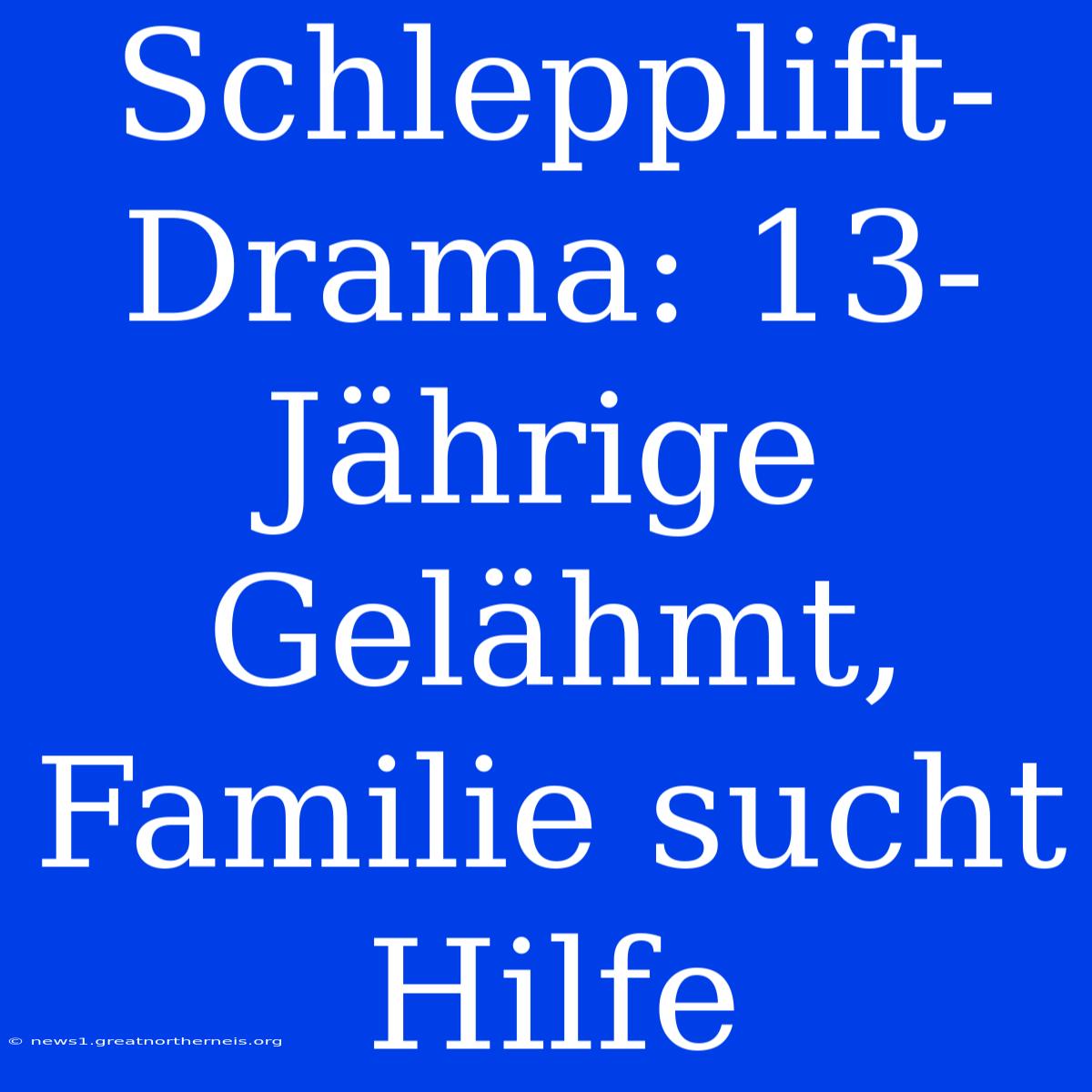 Schlepplift-Drama: 13-Jährige Gelähmt, Familie Sucht Hilfe