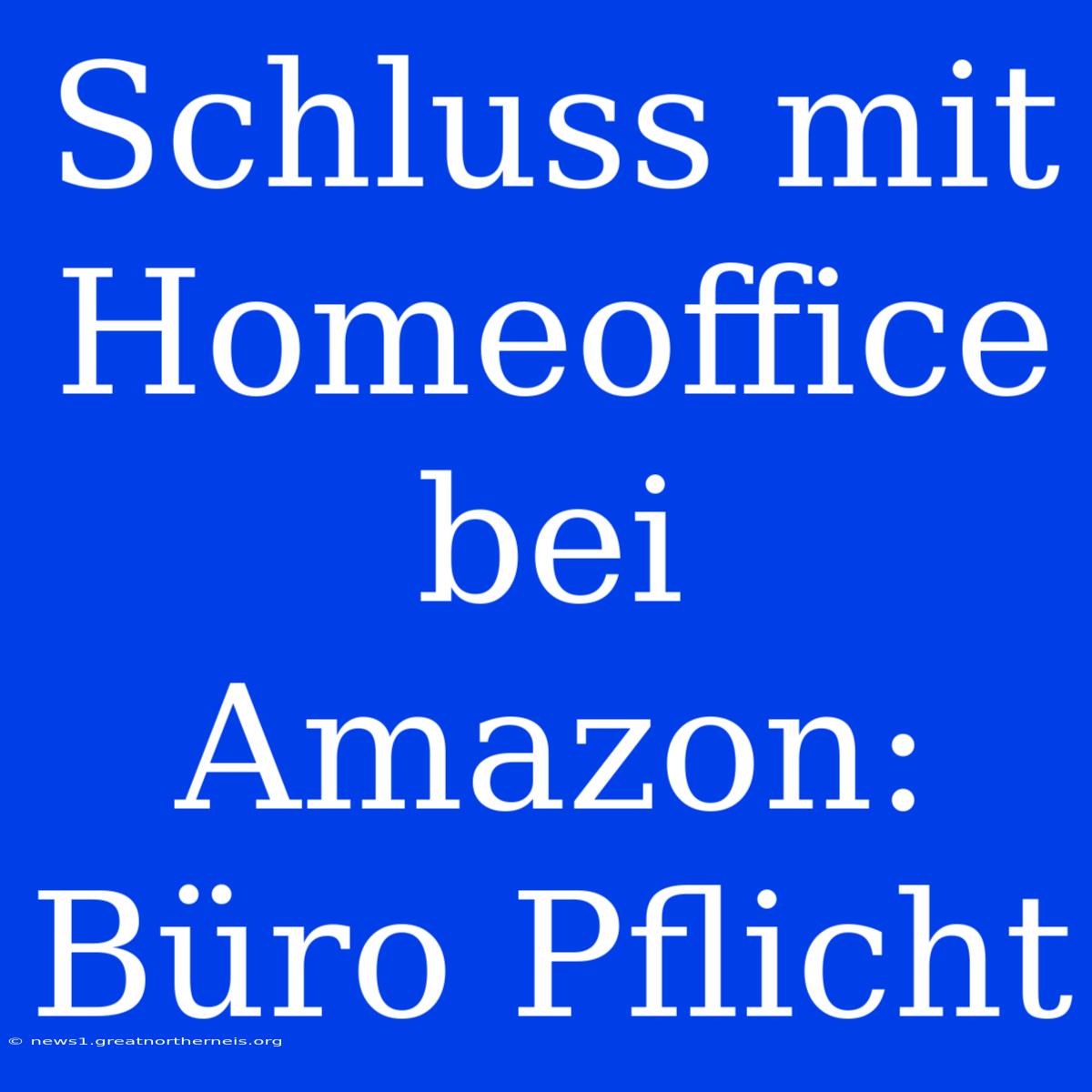 Schluss Mit Homeoffice Bei Amazon: Büro Pflicht