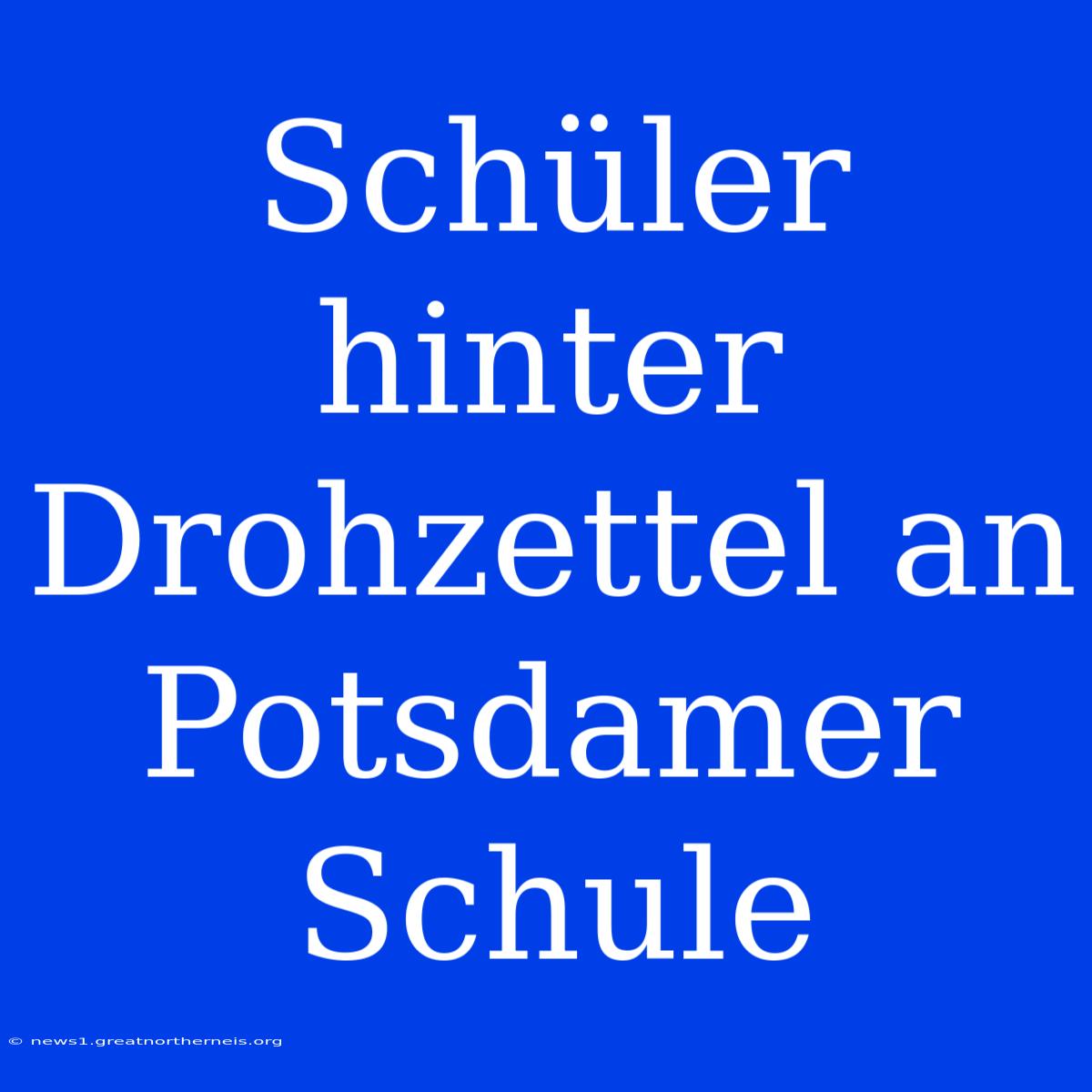 Schüler Hinter Drohzettel An Potsdamer Schule