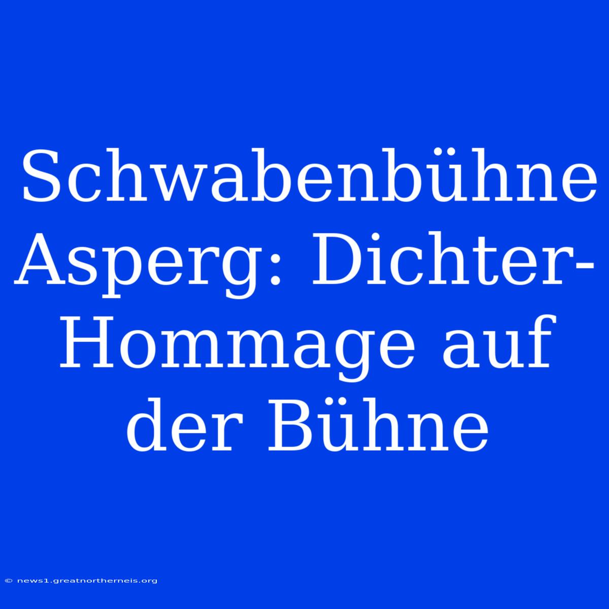 Schwabenbühne Asperg: Dichter-Hommage Auf Der Bühne