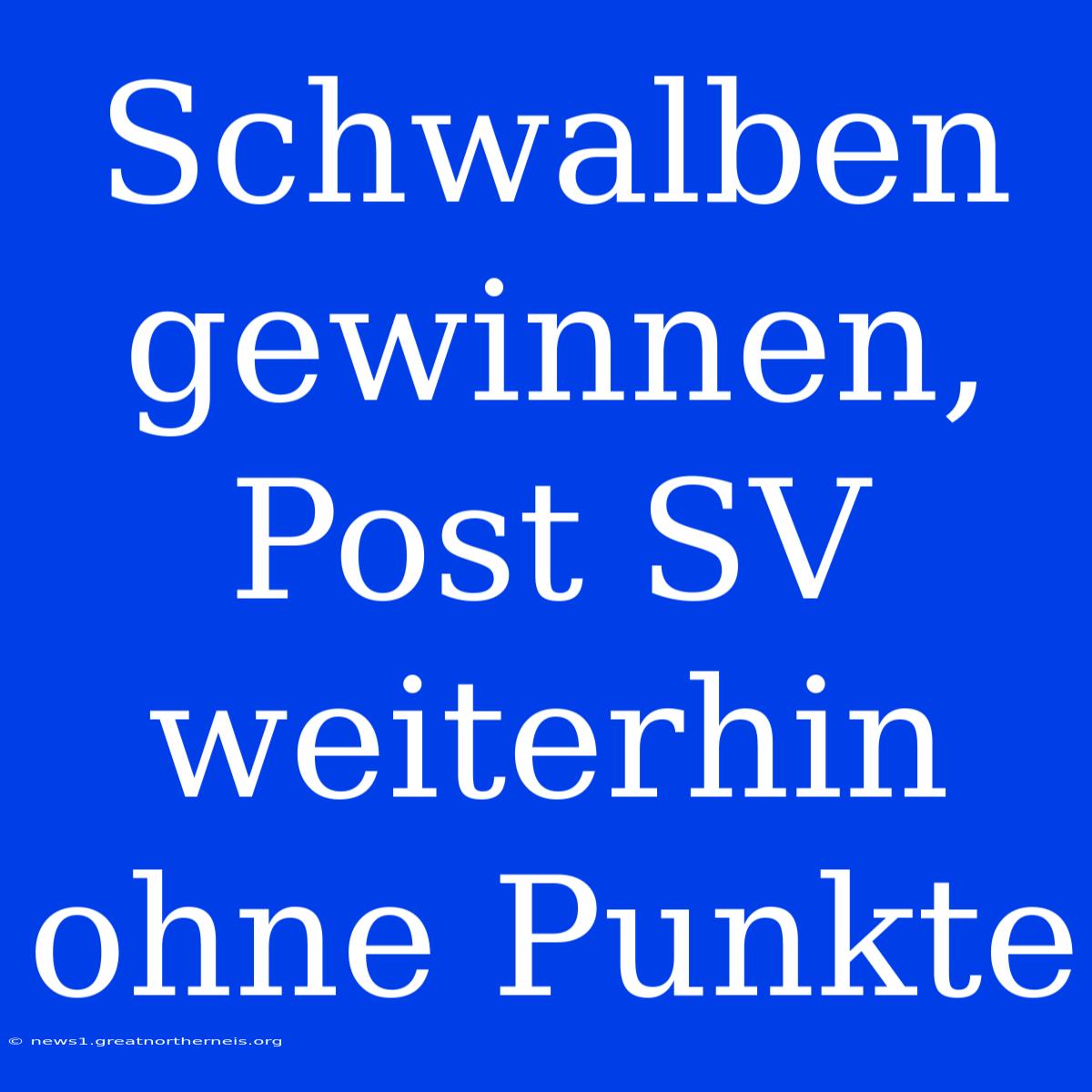 Schwalben Gewinnen, Post SV Weiterhin Ohne Punkte