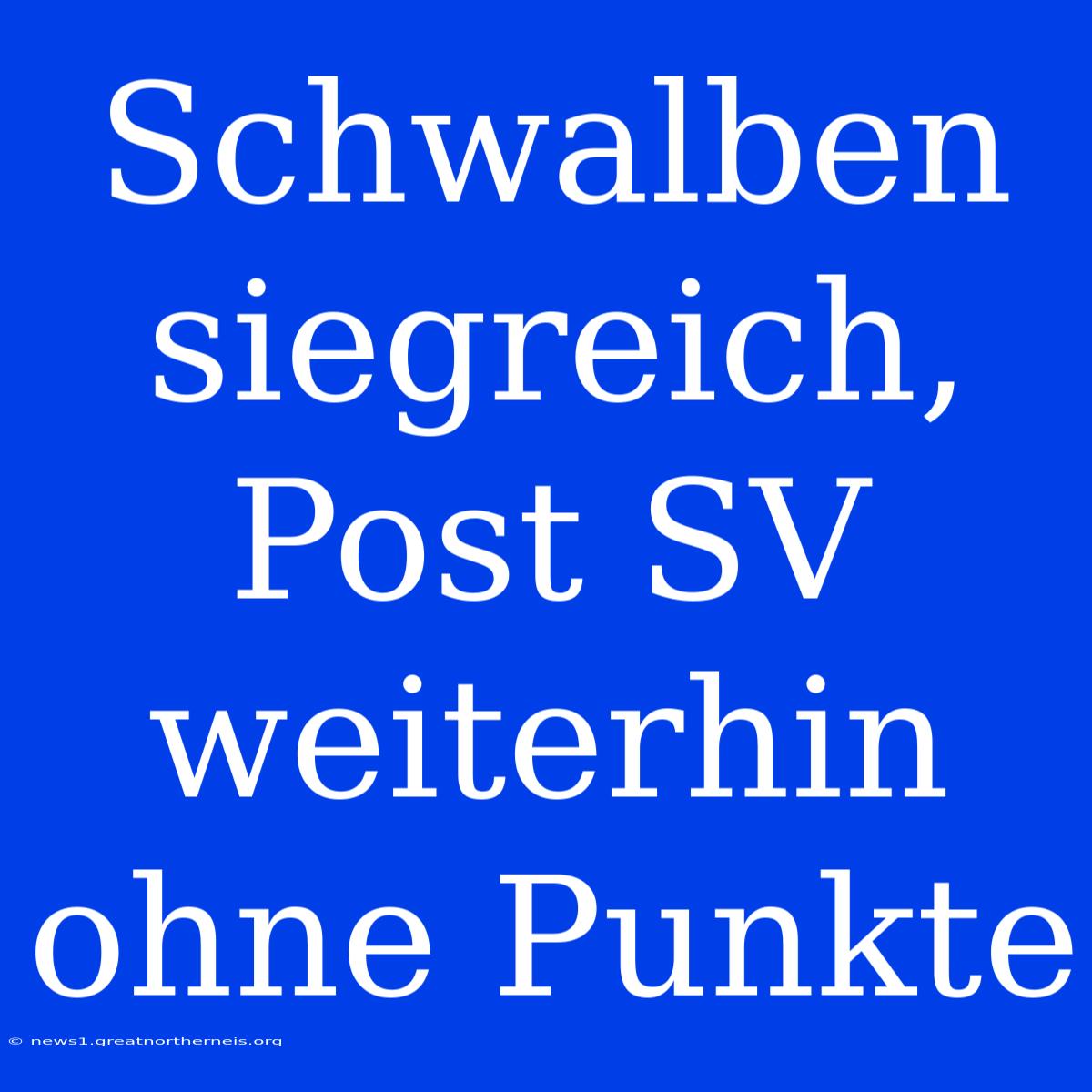 Schwalben Siegreich, Post SV Weiterhin Ohne Punkte