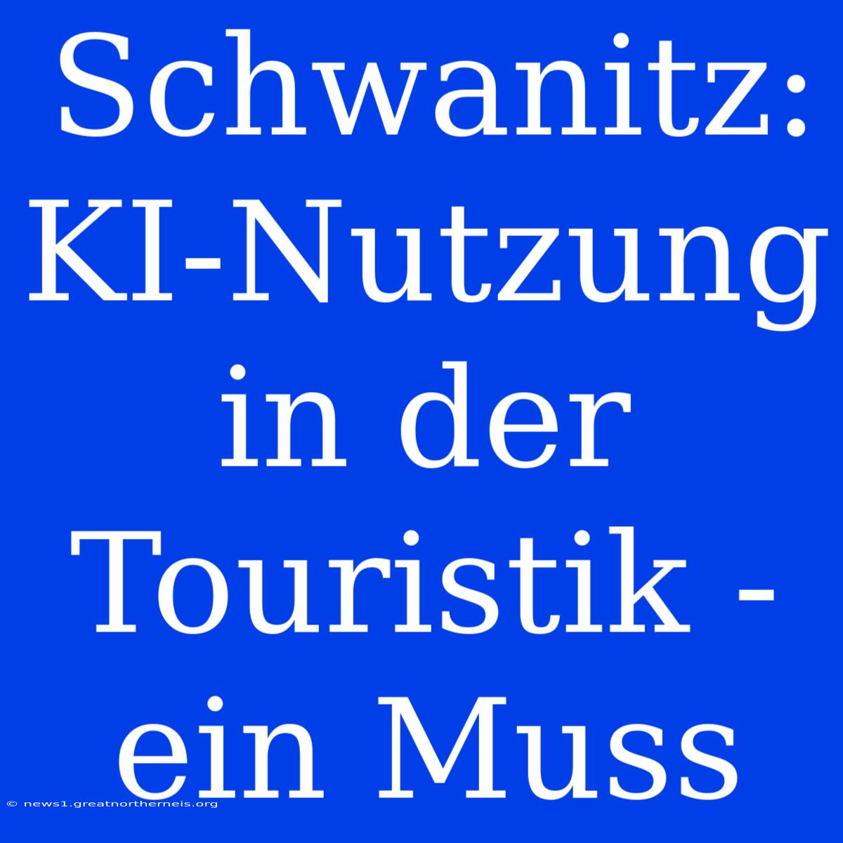 Schwanitz: KI-Nutzung In Der Touristik - Ein Muss