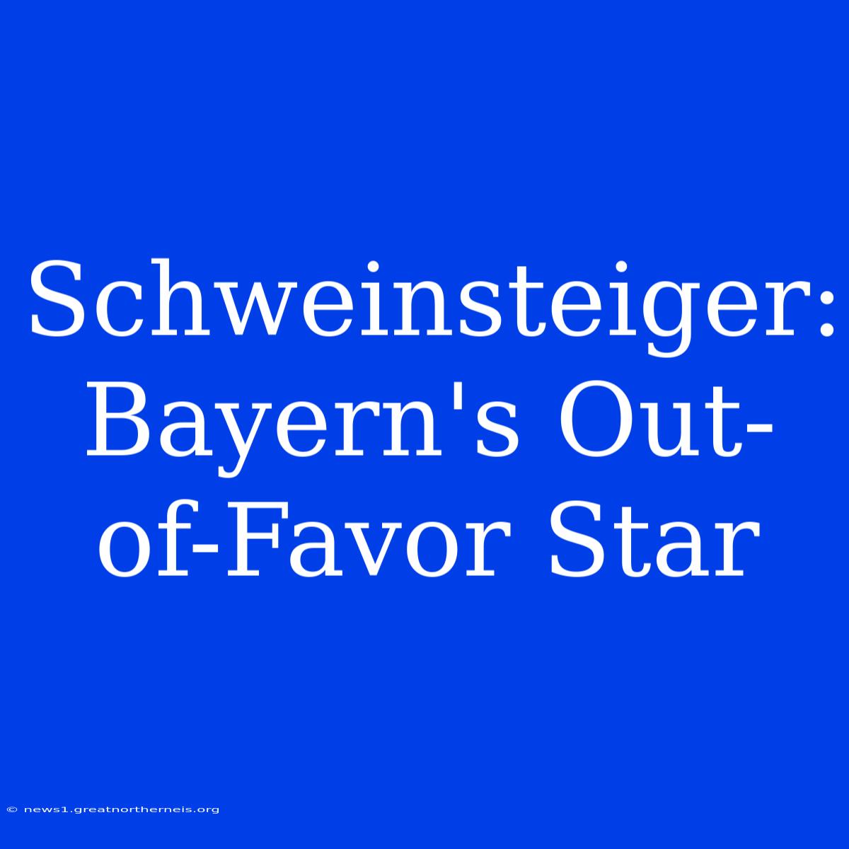 Schweinsteiger: Bayern's Out-of-Favor Star