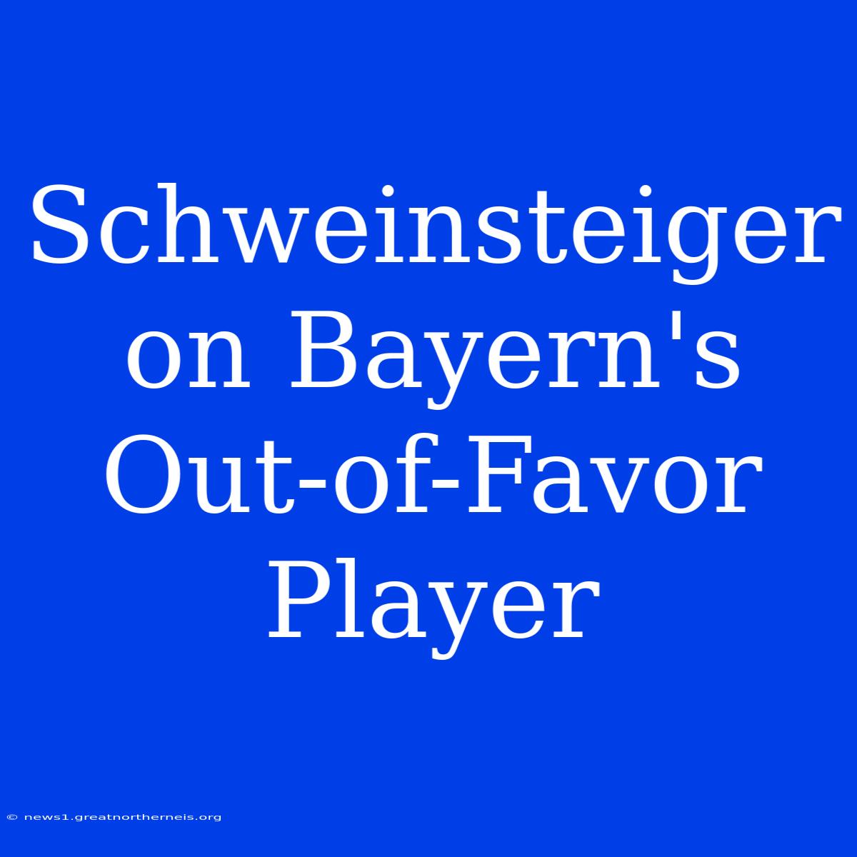 Schweinsteiger On Bayern's Out-of-Favor Player