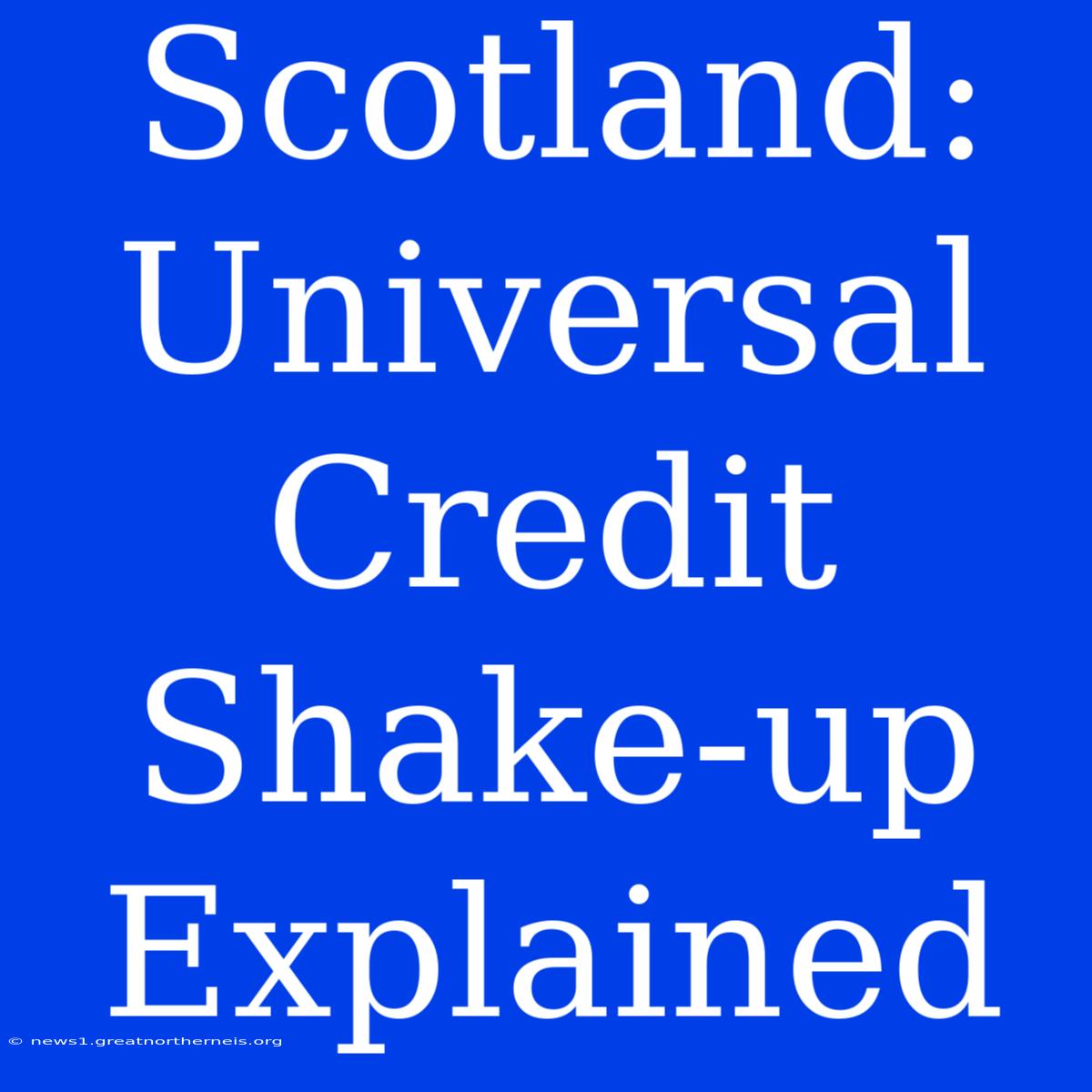 Scotland: Universal Credit Shake-up Explained