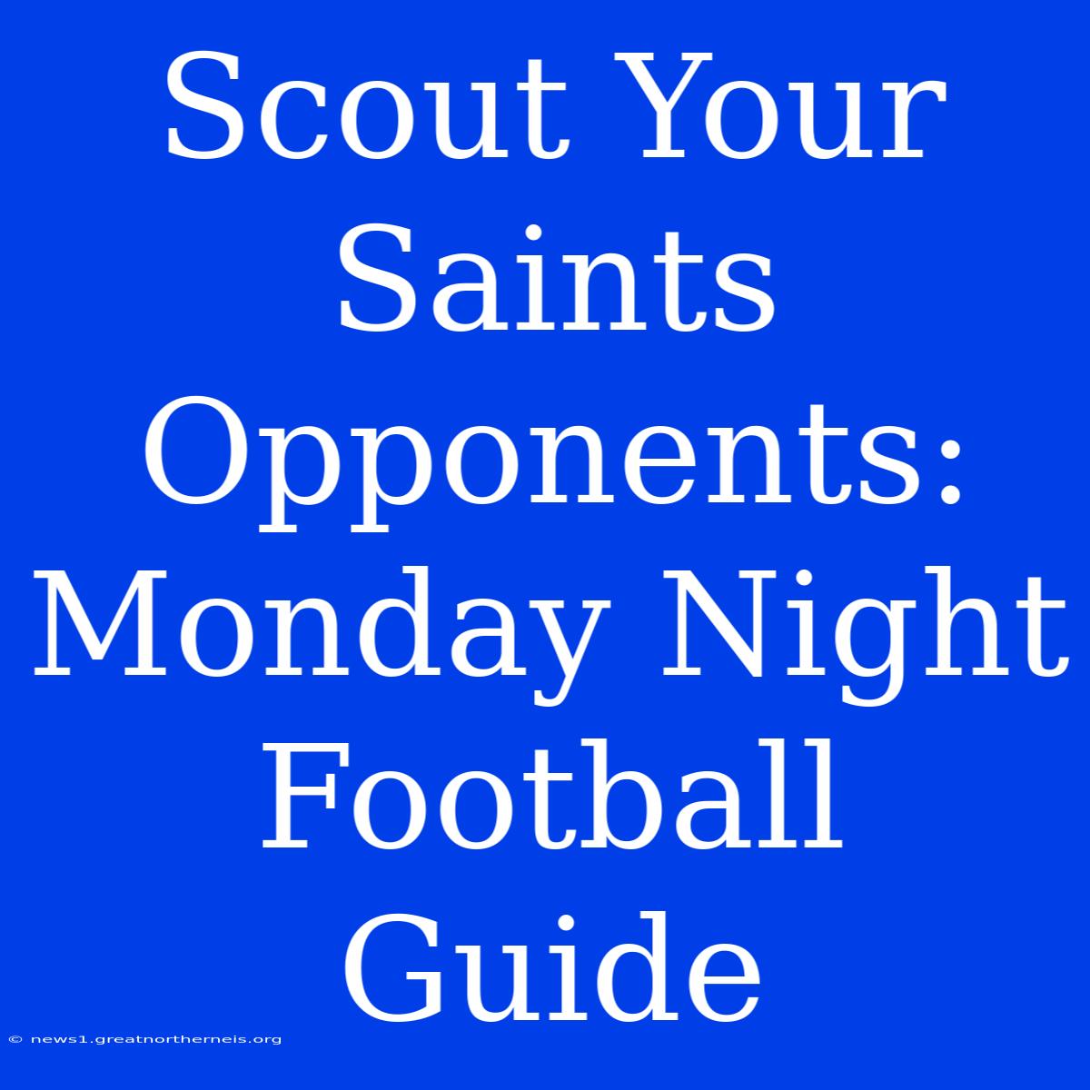 Scout Your Saints Opponents: Monday Night Football Guide