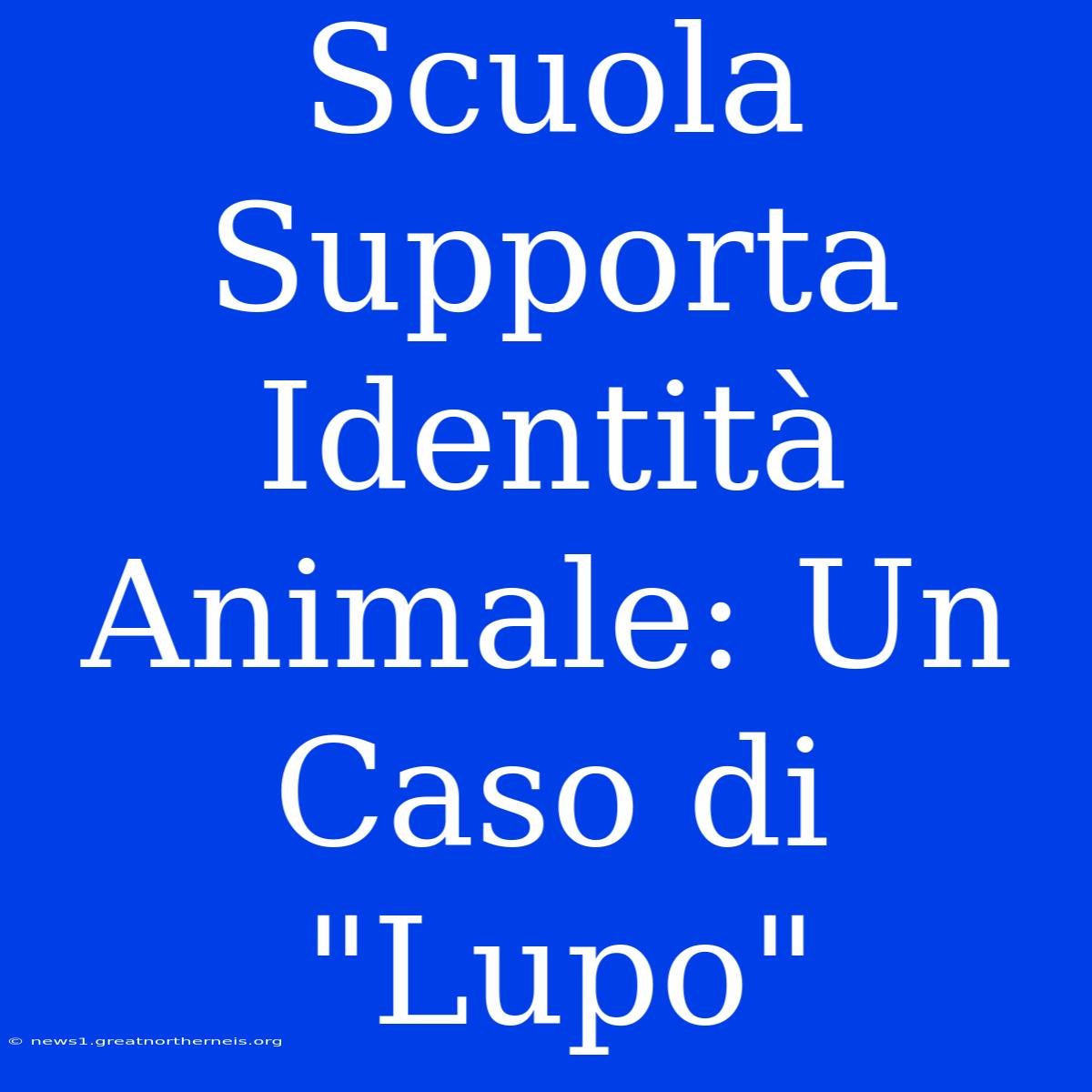 Scuola Supporta Identità Animale: Un Caso Di 